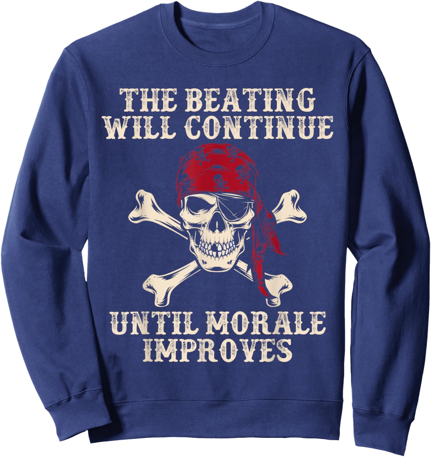 Pirate The Beatings Will Continue Until Morale Improves Sweatshirt - Sweatshirt | Navy