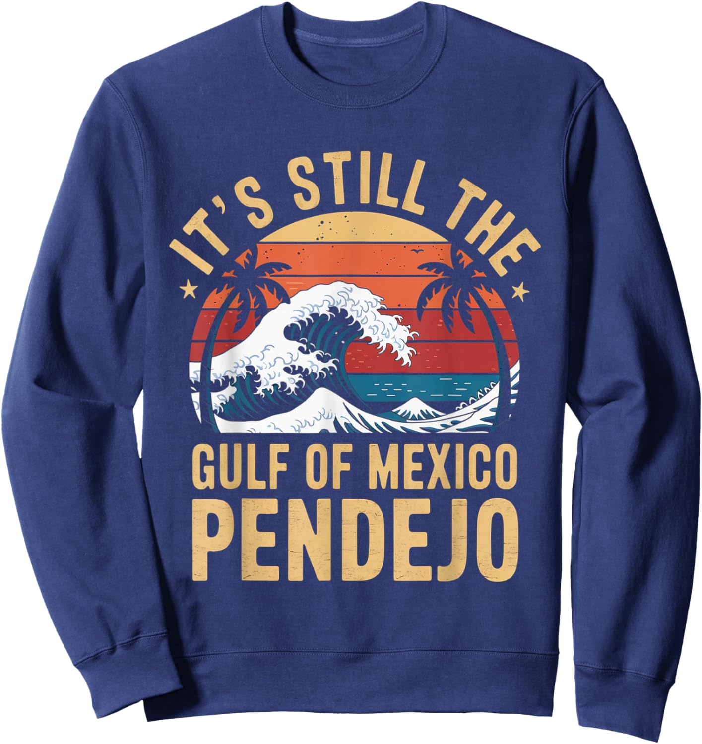 It's Still The Gulf Of Mexico Pendejo Beach Quote Sweatshirt - Sweatshirt | Navy