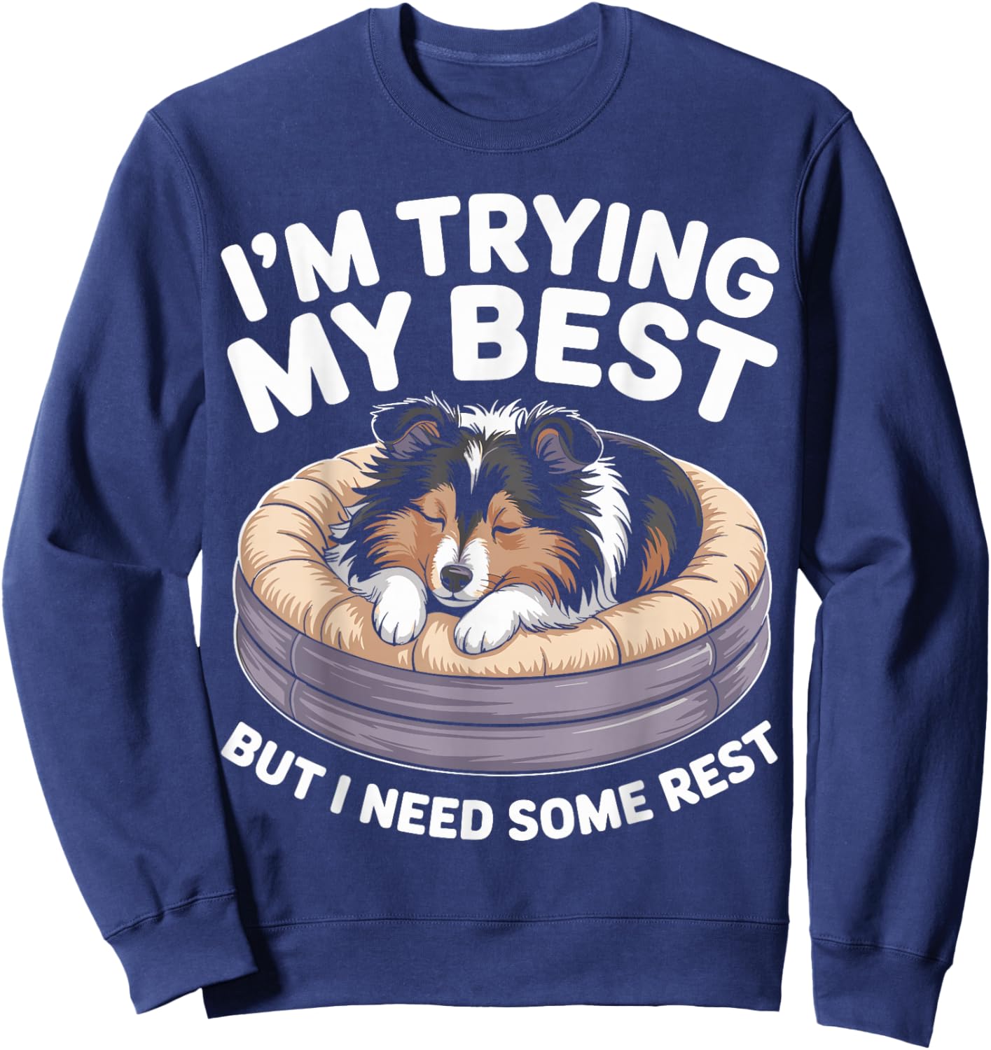 Shetland Sheepdog Dog Trying My Best But I Need Some Rest Sweatshirt - Sweatshirt | Navy