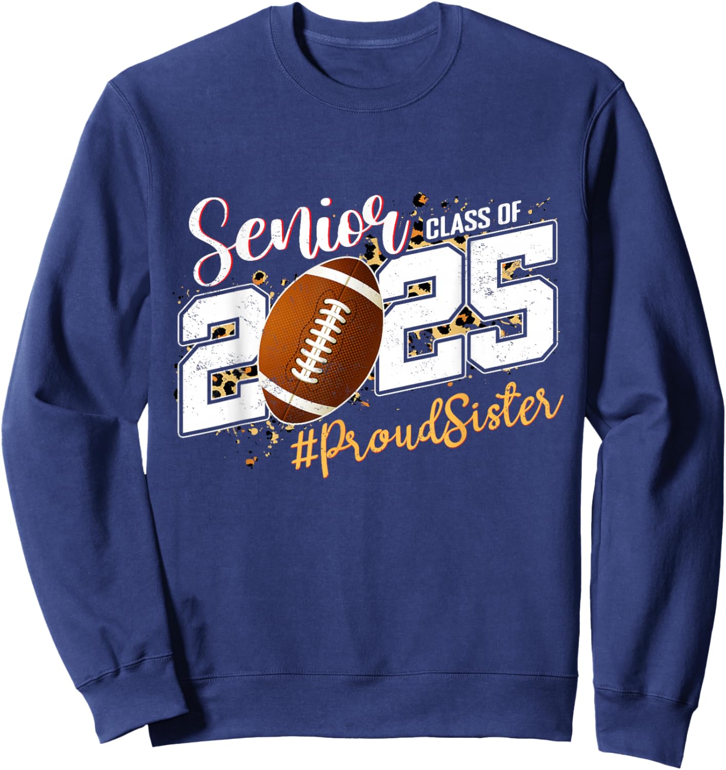 Proud Sister Of A 2025 Senior Football Graduation Sweatshirt - Sweatshirt | Navy