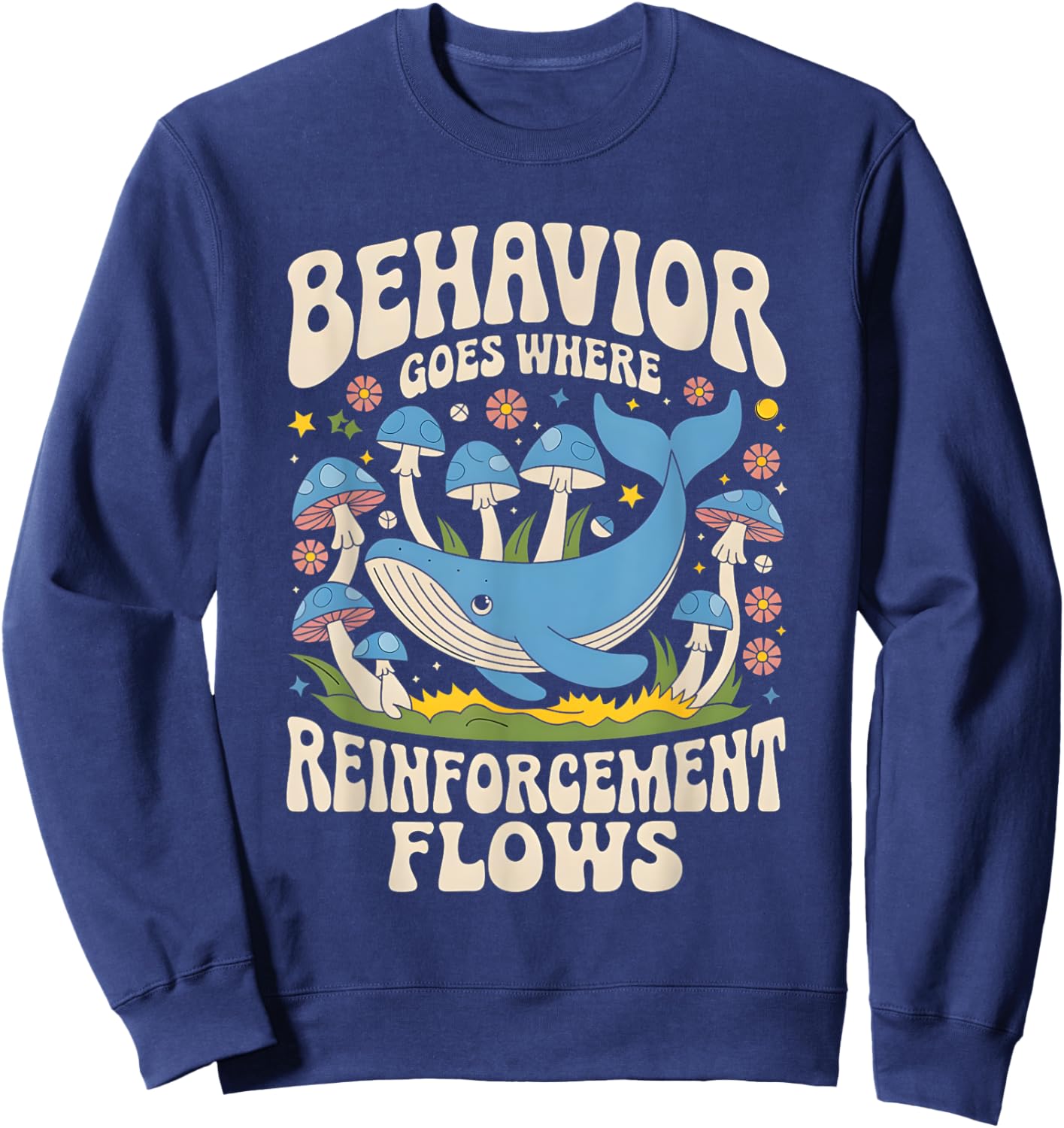Behavior Goes Where Reinforcement Flows ABA Lover Sweatshirt - Sweatshirt | Navy