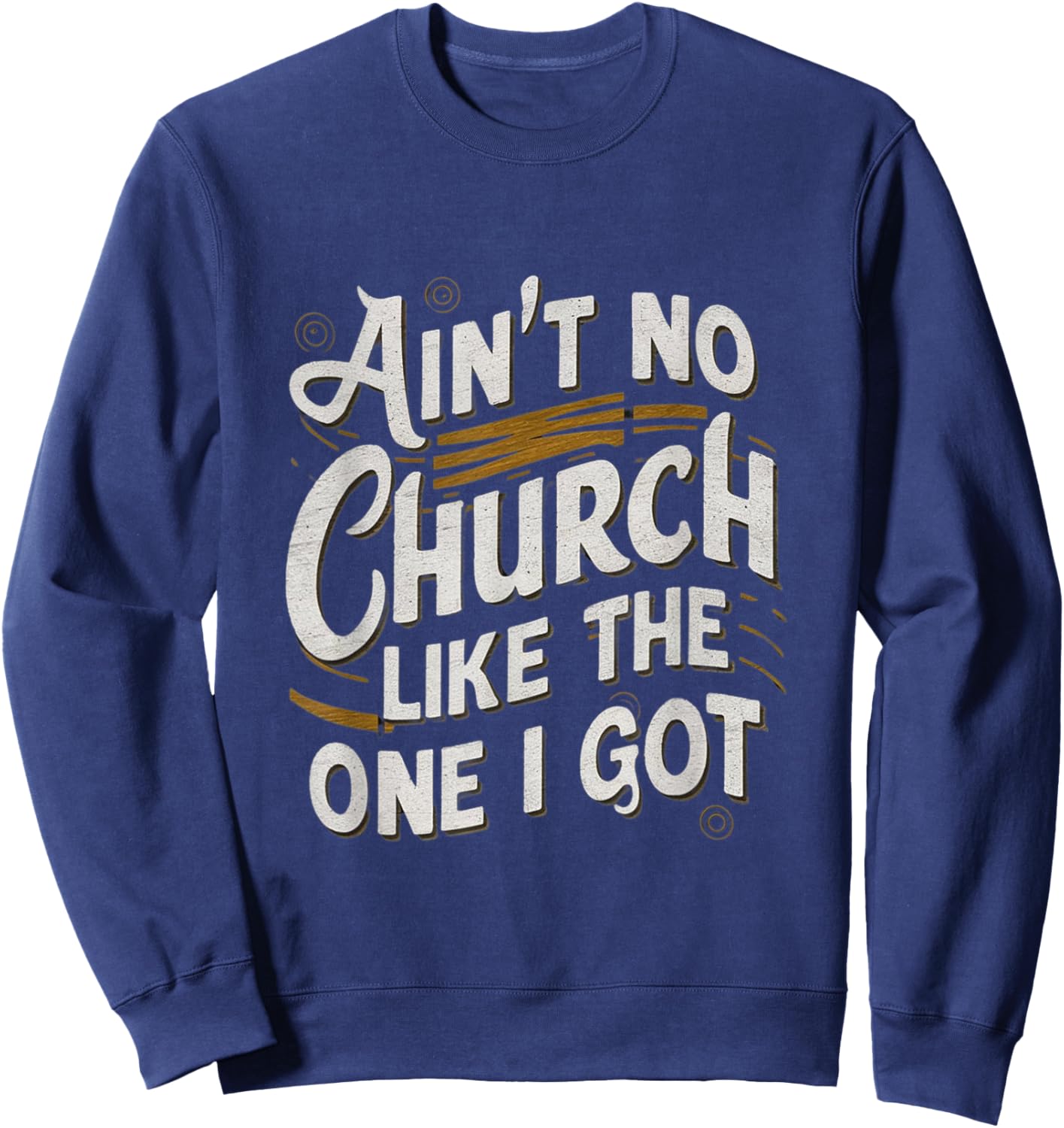 Ain't No Church Like The One I Got Sweatshirt - Sweatshirt | Navy