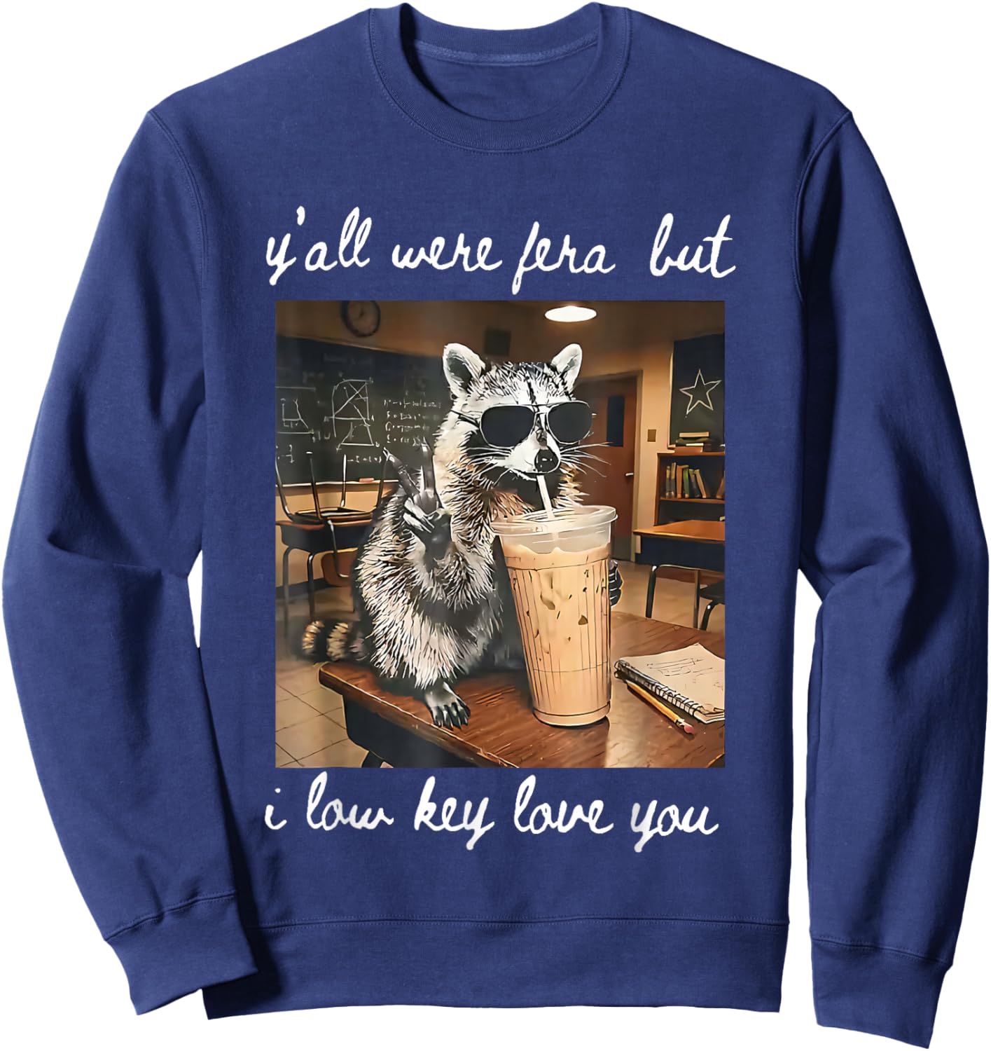 Funny Teacher Shirt Y'all were Feral But I Lowkey Love You Sweatshirt - Sweatshirt | Navy