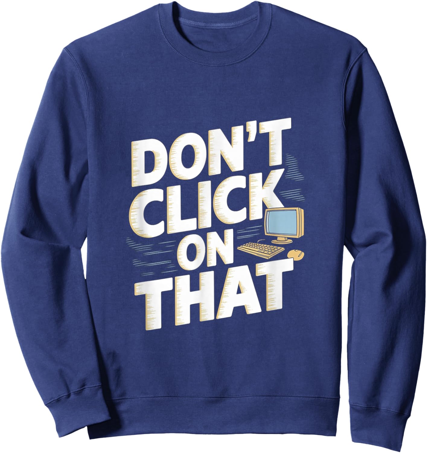 Don't Click On That Cybersecurity Computer Engineer Sweatshirt - Sweatshirt | Navy