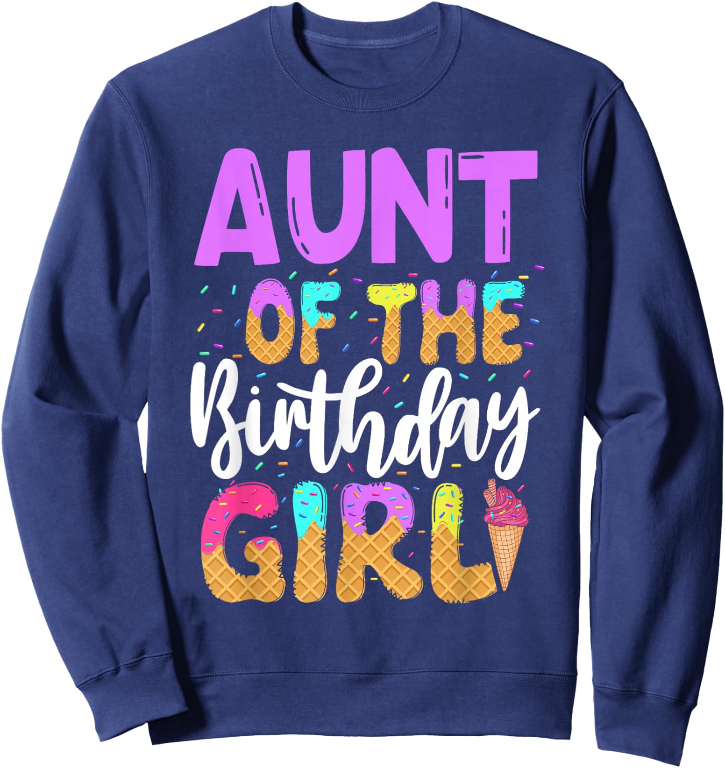 Aunt Of The Birthday Girl Ice Cream Party Family Matching Sweatshirt - Sweatshirt | Navy