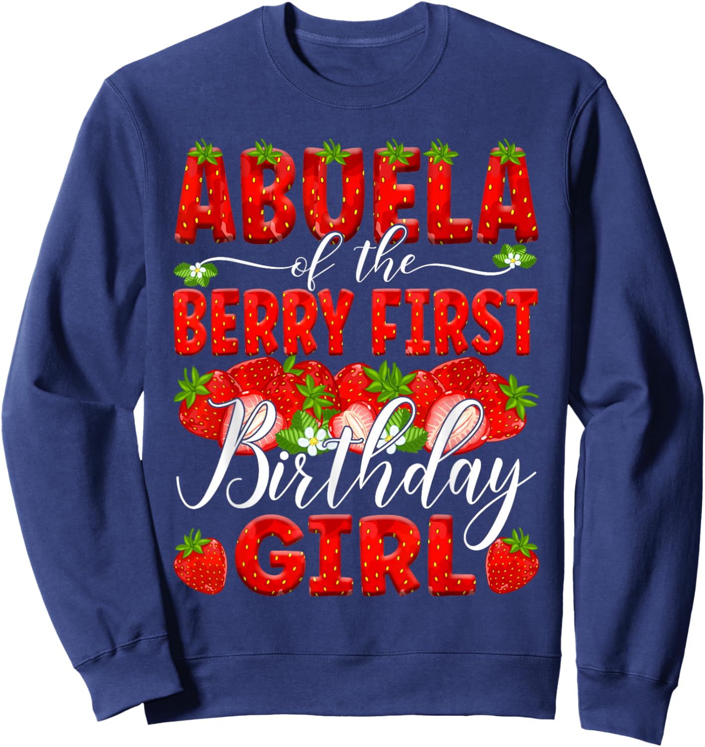 Abuela Of The Berry First Bday Of Girl Strawberry Grandma Sweatshirt - Sweatshirt | Navy