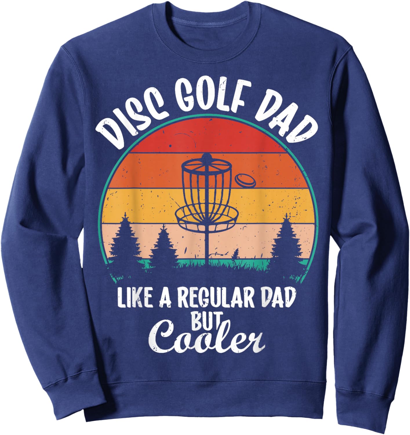 Disc Golf Dad Like a Regular Dad but Cooler Sweatshirt - Sweatshirt | Navy