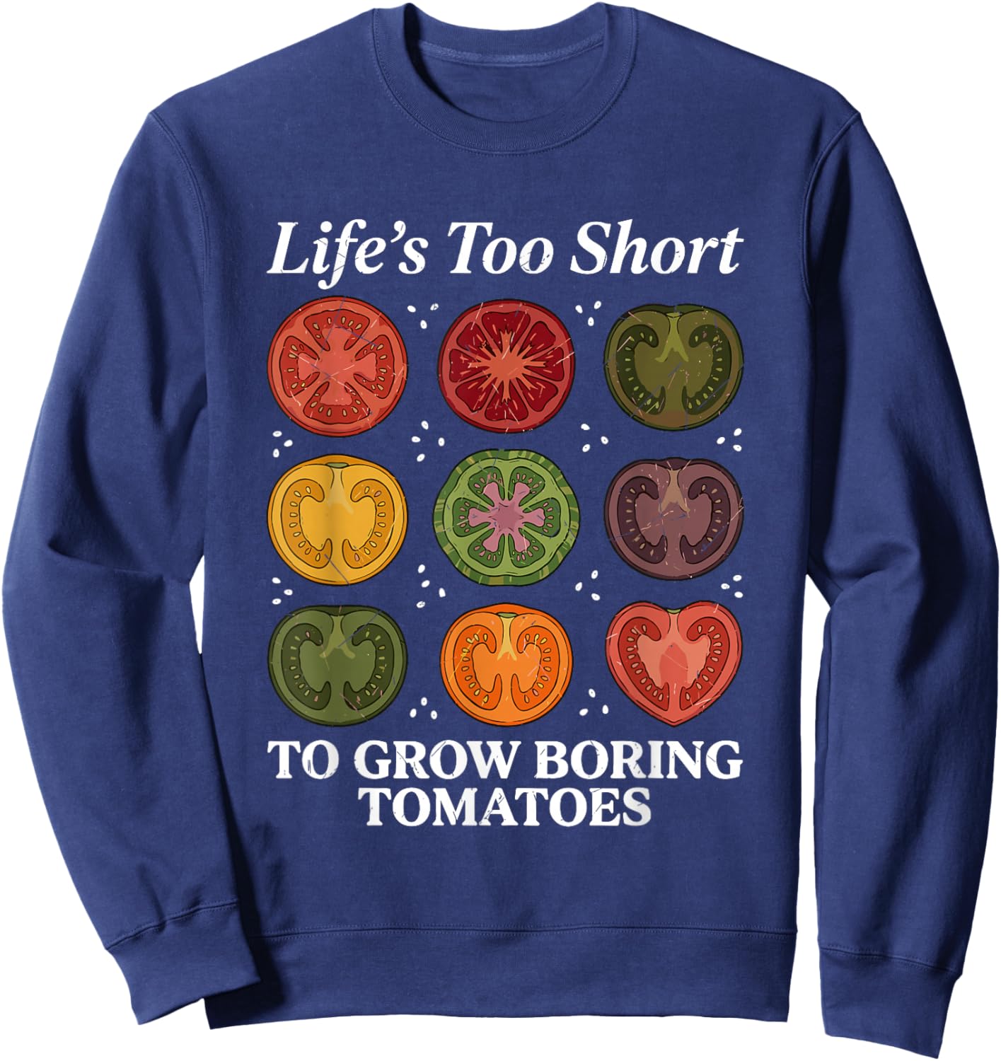 Life's Too Short to Grow Boring Tomatoes Gardener Men Sweatshirt - Sweatshirt | Navy