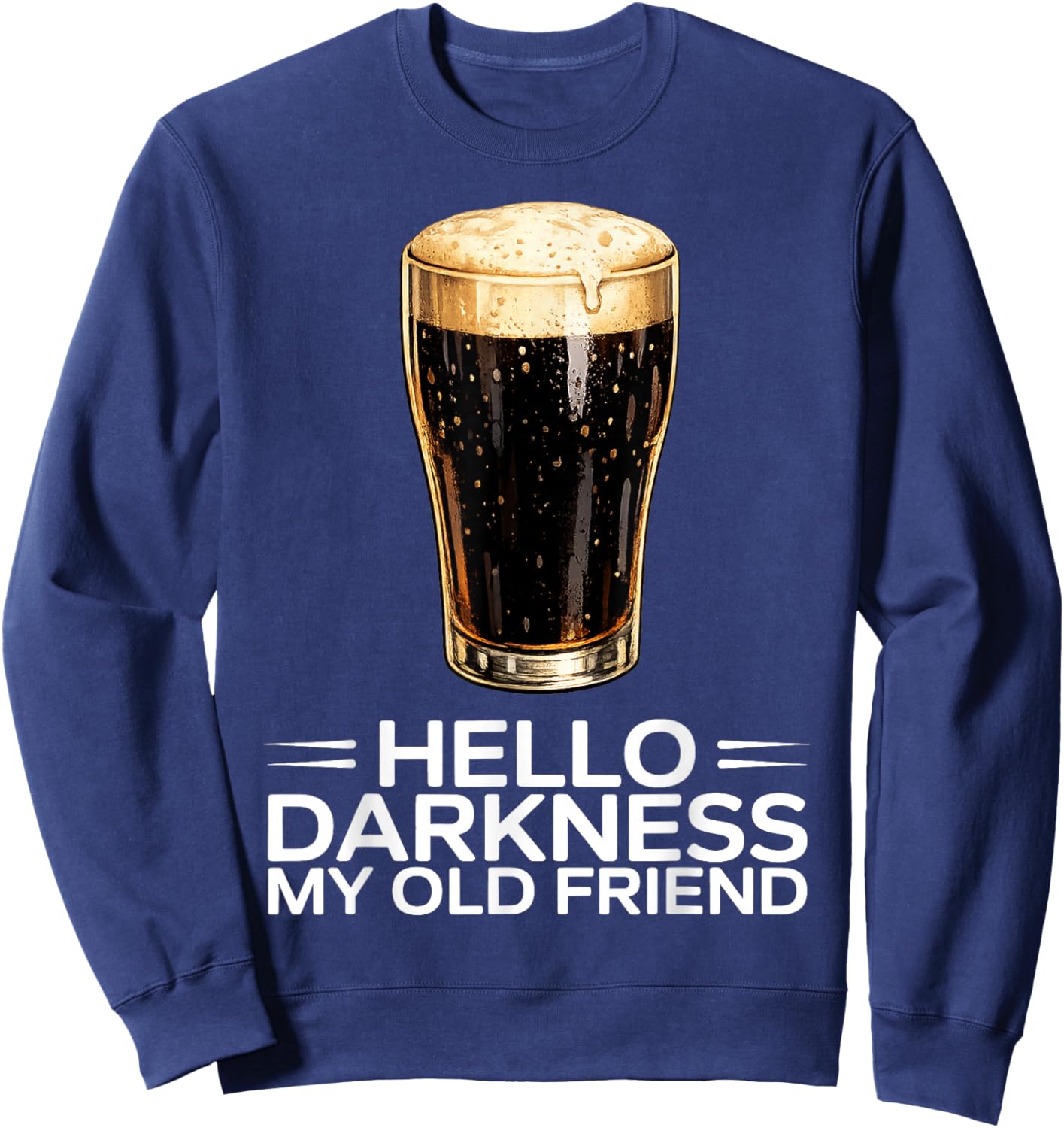Hello Darkness My Old Friend Funny St. Patrick's Day Beer Sweatshirt - Sweatshirt | Navy