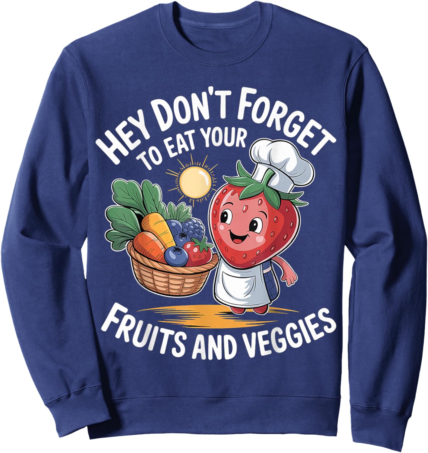 Hey Don't Forget to Eat Your Fruits and Veggies Sweatshirt - Sweatshirt | Navy