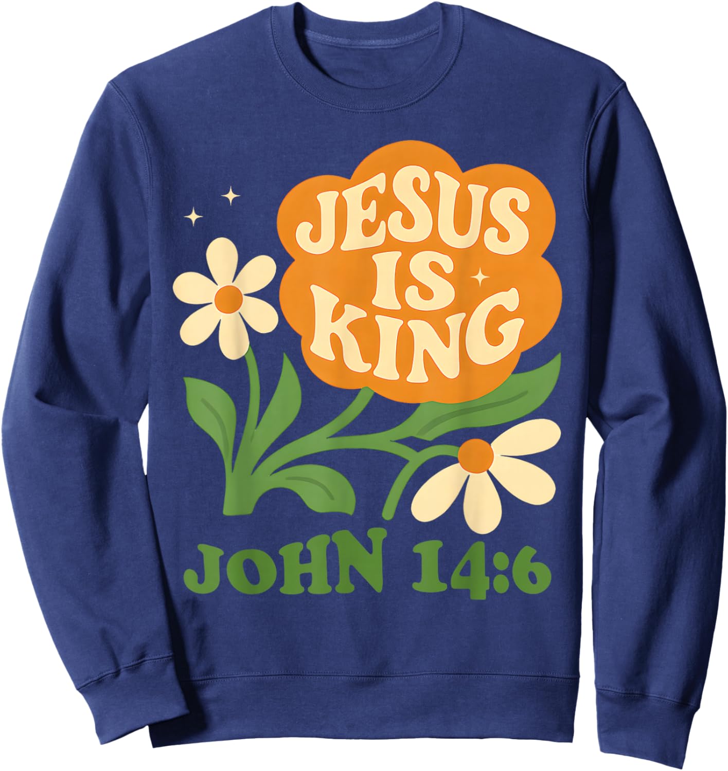 Boho Christian Flower Jesus is King John 14 6 Bible Verse Sweatshirt - Sweatshirt | Navy