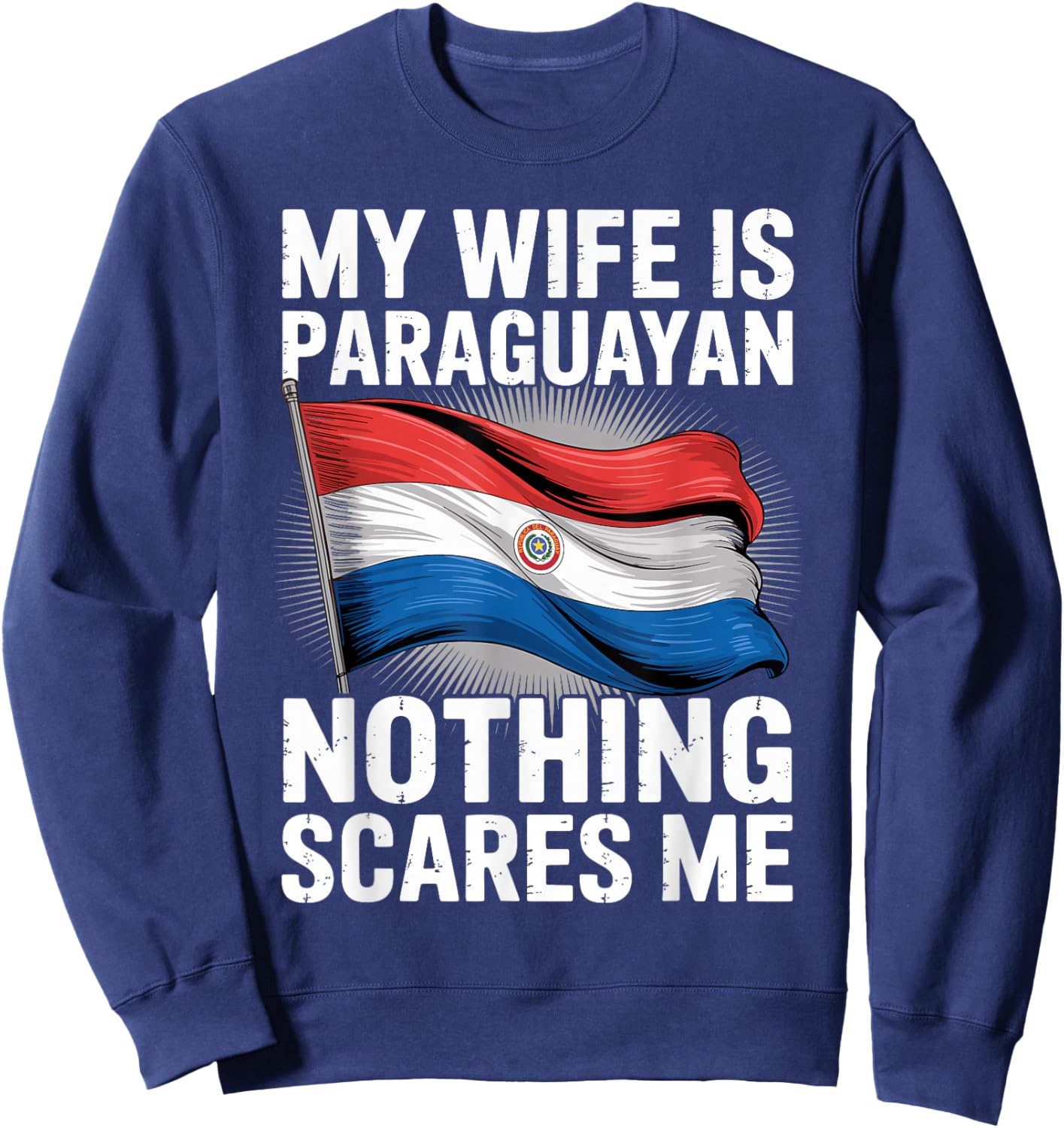 My Wife is Paraguayan Nothing Scares Me Sweatshirt - Sweatshirt | Navy