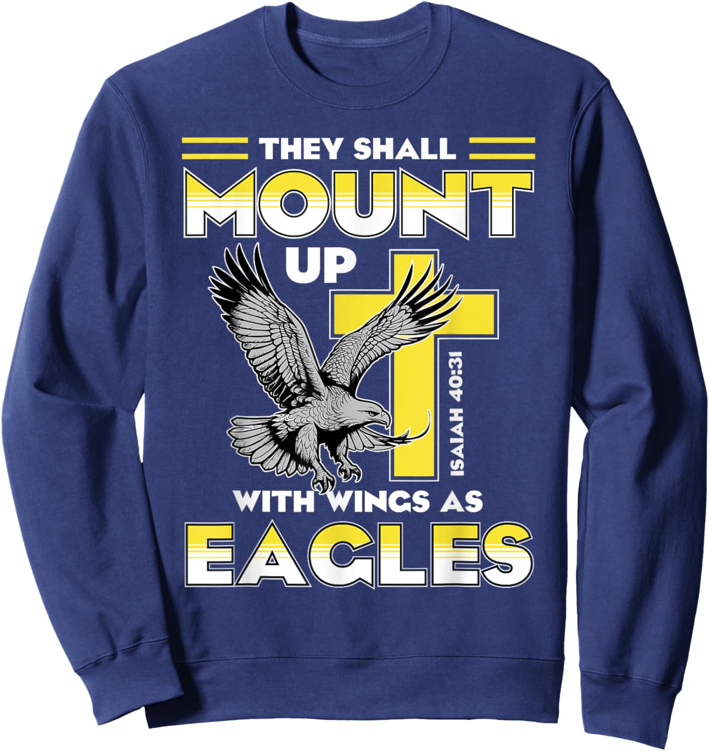 Mount Up Wings As Eagles Isaiah 40:31 Christian Bible Quotes Sweatshirt - Sweatshirt | Navy