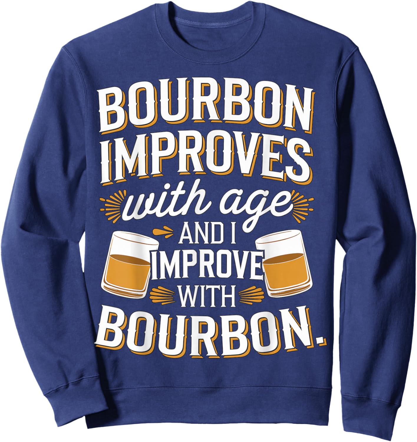 Bourbon improves with age and I Improve with Bourbon Whiskey Sweatshirt - Sweatshirt | Navy