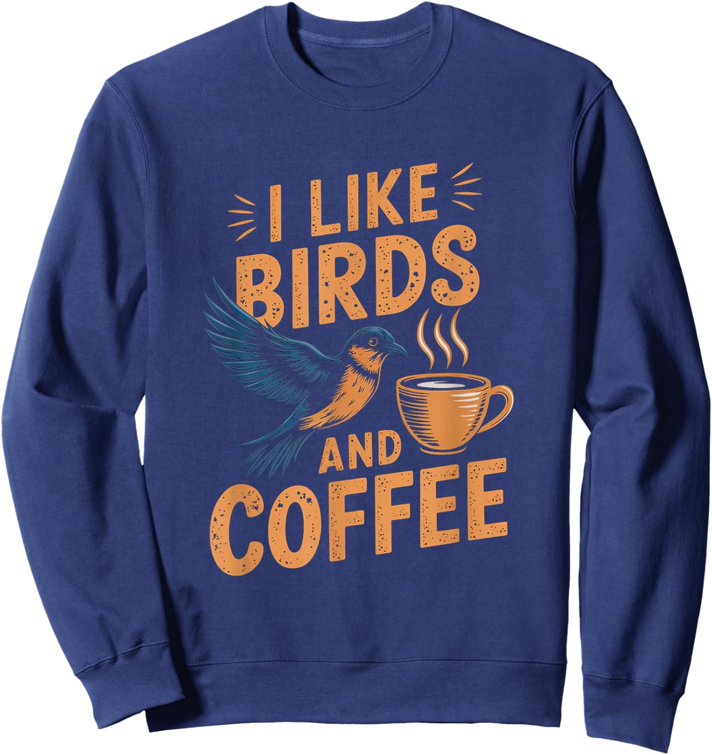 I Like Birds And Coffee Funny Bird Watching Caffeine Sweatshirt - Sweatshirt | Navy
