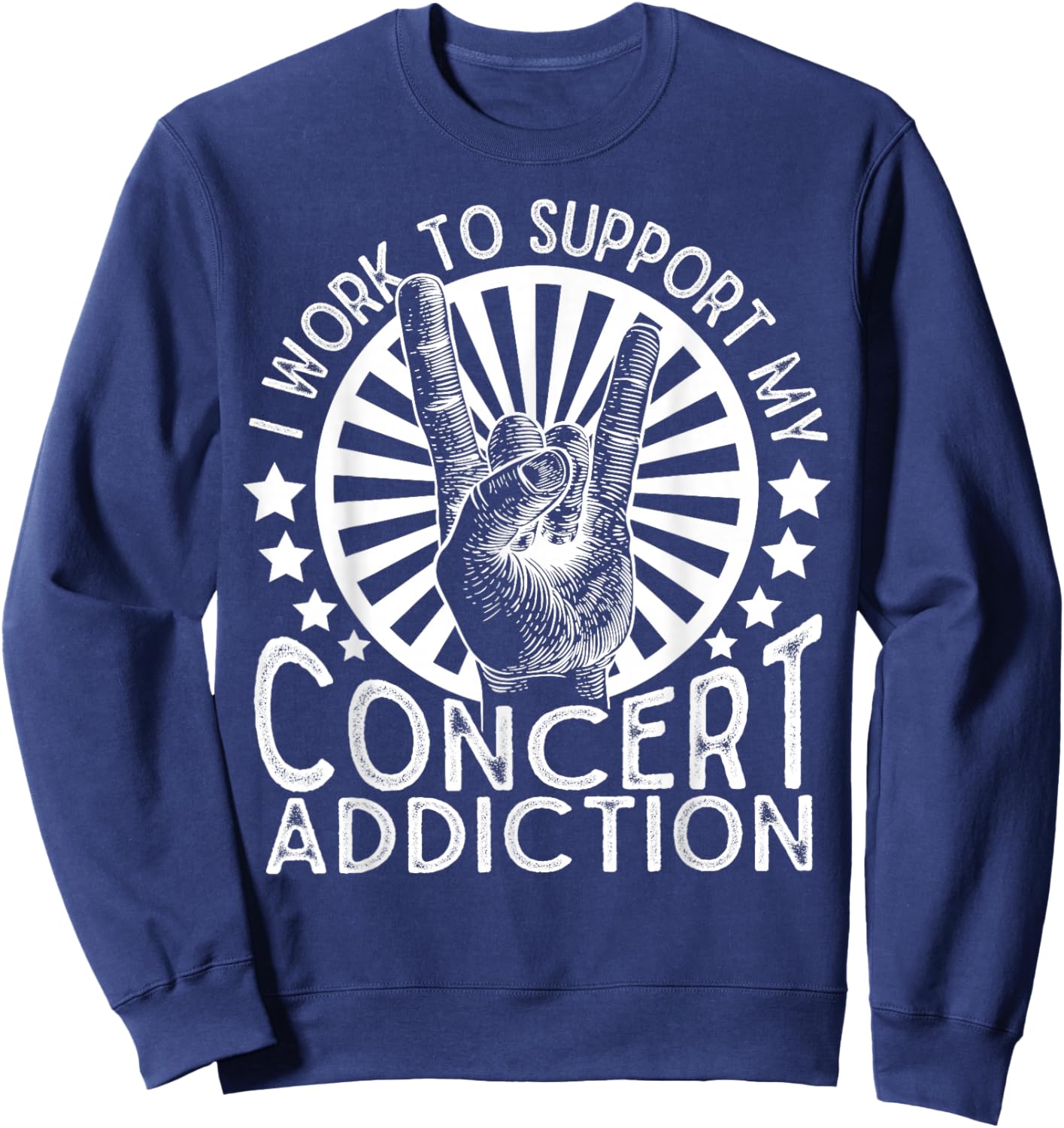 I Work to Support My Concert Addiction Funny Music Lovers Sweatshirt - Sweatshirt | Navy