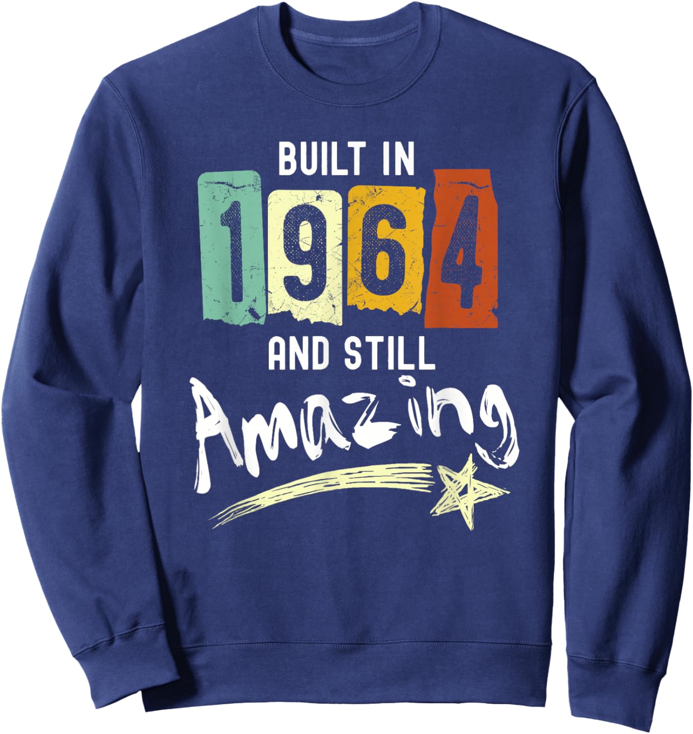 Born in 1964, Built in 1964 and Still Amazing Birthday Sweatshirt - Sweatshirt | Navy