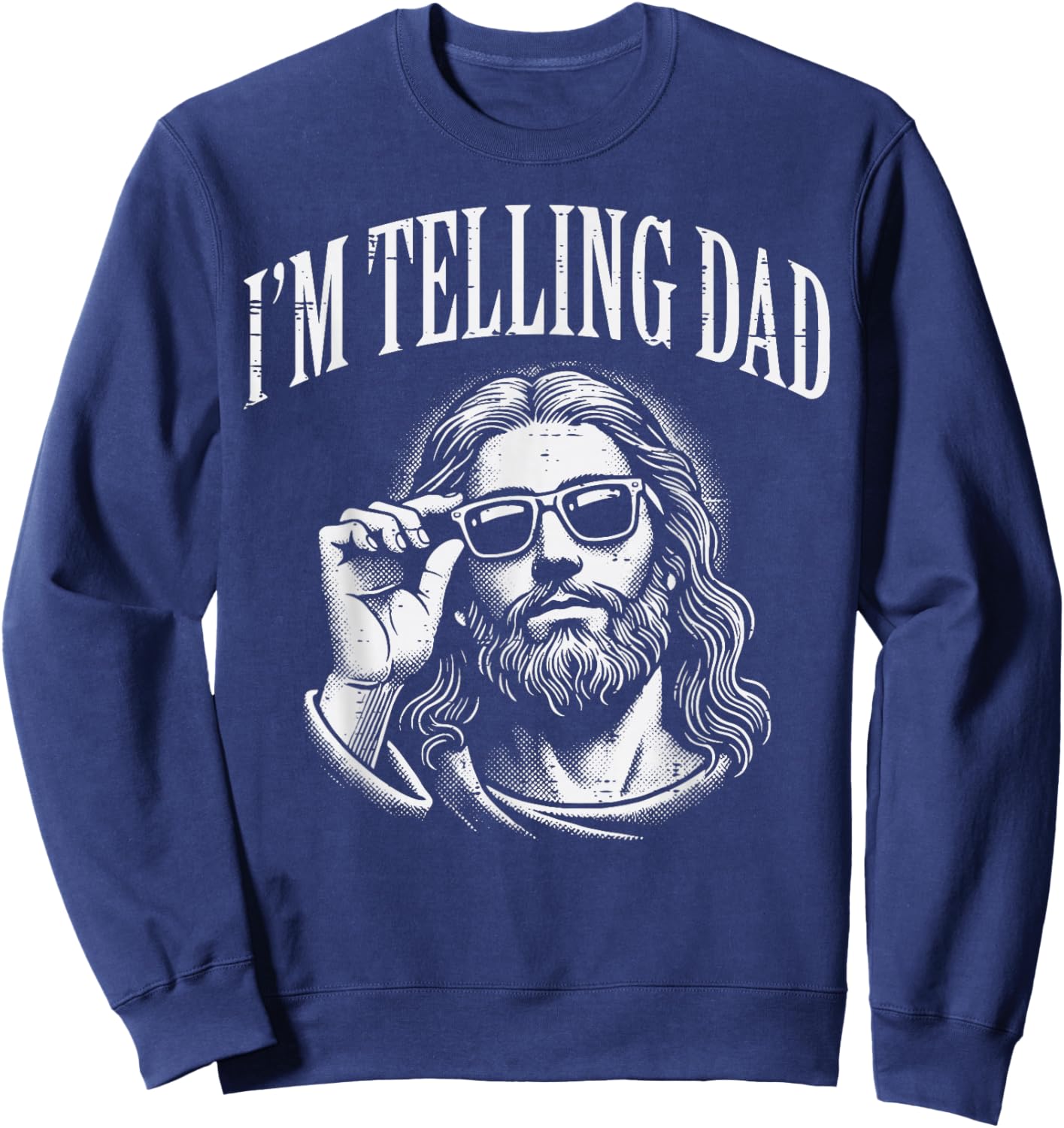 Jesus Im Telling Dad Funny Christian Humor Men Women Kids Sweatshirt - Sweatshirt | Navy
