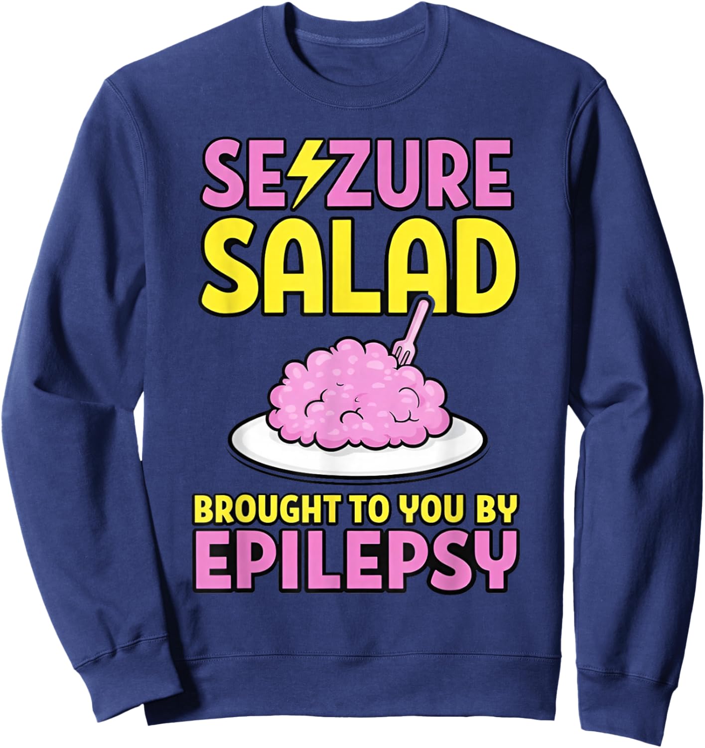 Seizure Salad Brought to You by Epilepsy Sweatshirt - Sweatshirt | Navy