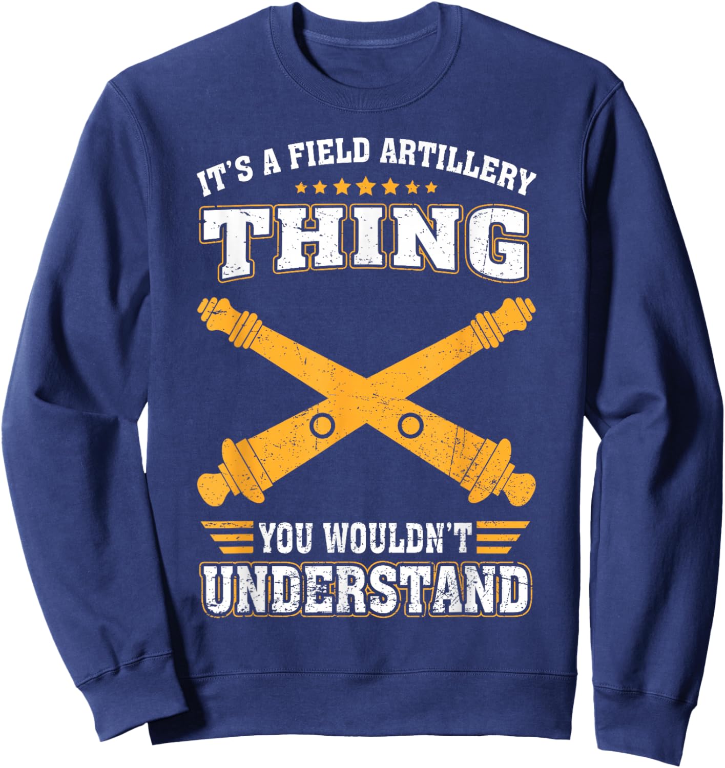 Its Field Artillery Thing You Wouldn't Understand US Veteran Sweatshirt - Sweatshirt | Navy