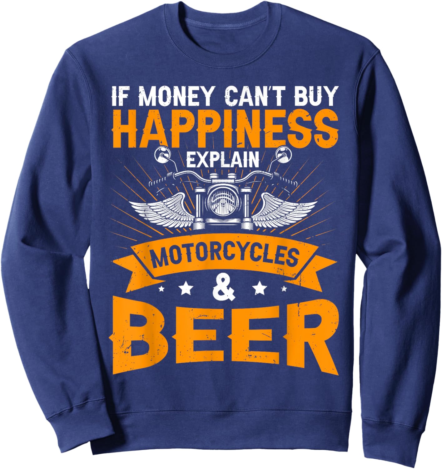 If Money Cant Buy Happiness Explain Beer & Motorcycles Sweatshirt - Sweatshirt | Navy