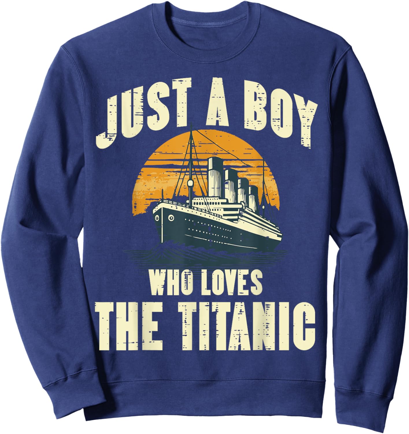 Just Boy Who Loves Titanic Funny Saying Ship Boys Kids Men Sweatshirt - Sweatshirt | Navy