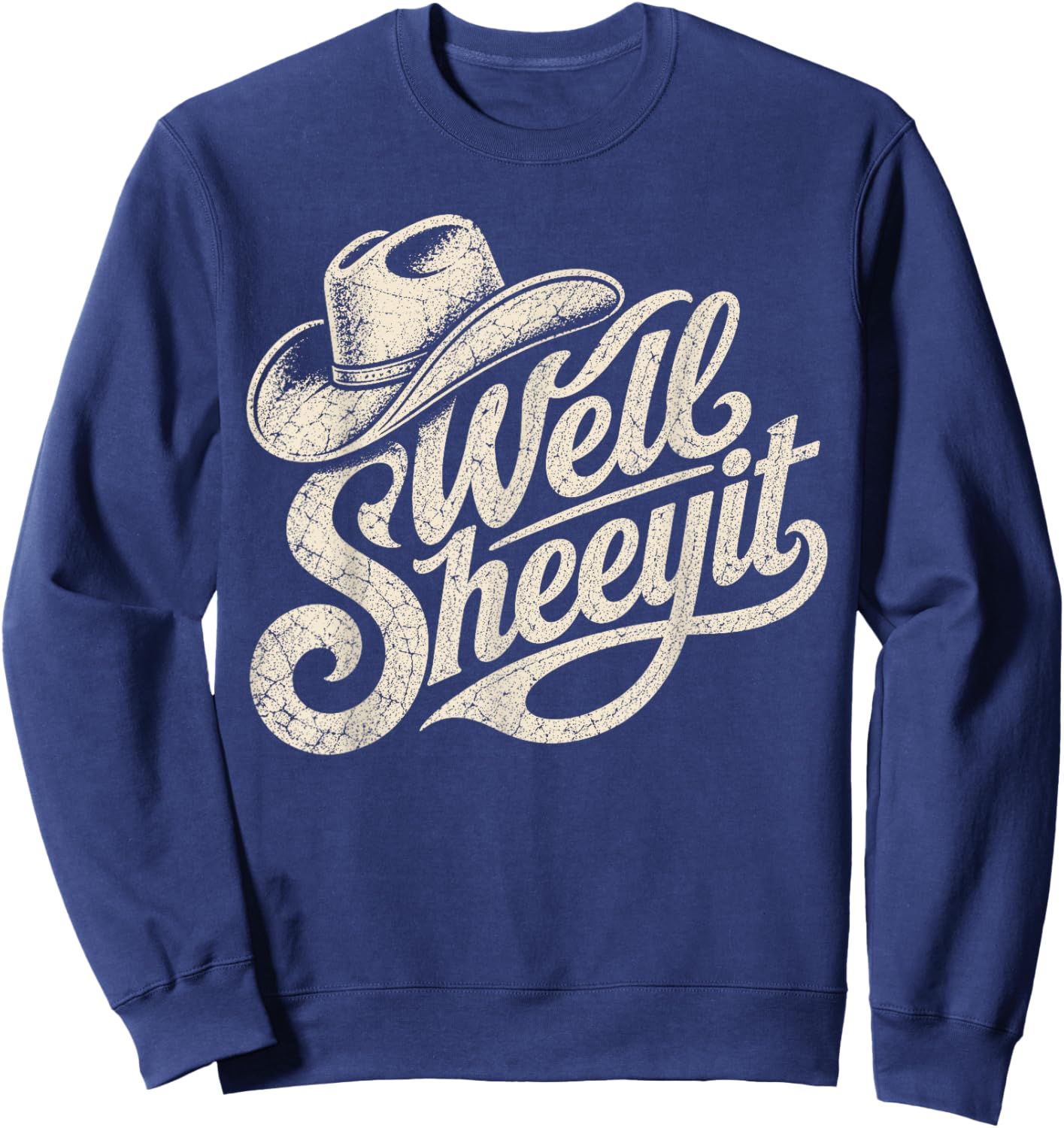 Well Sheeyit Cowboy Hat Funny Country Sweatshirt - Sweatshirt | Navy