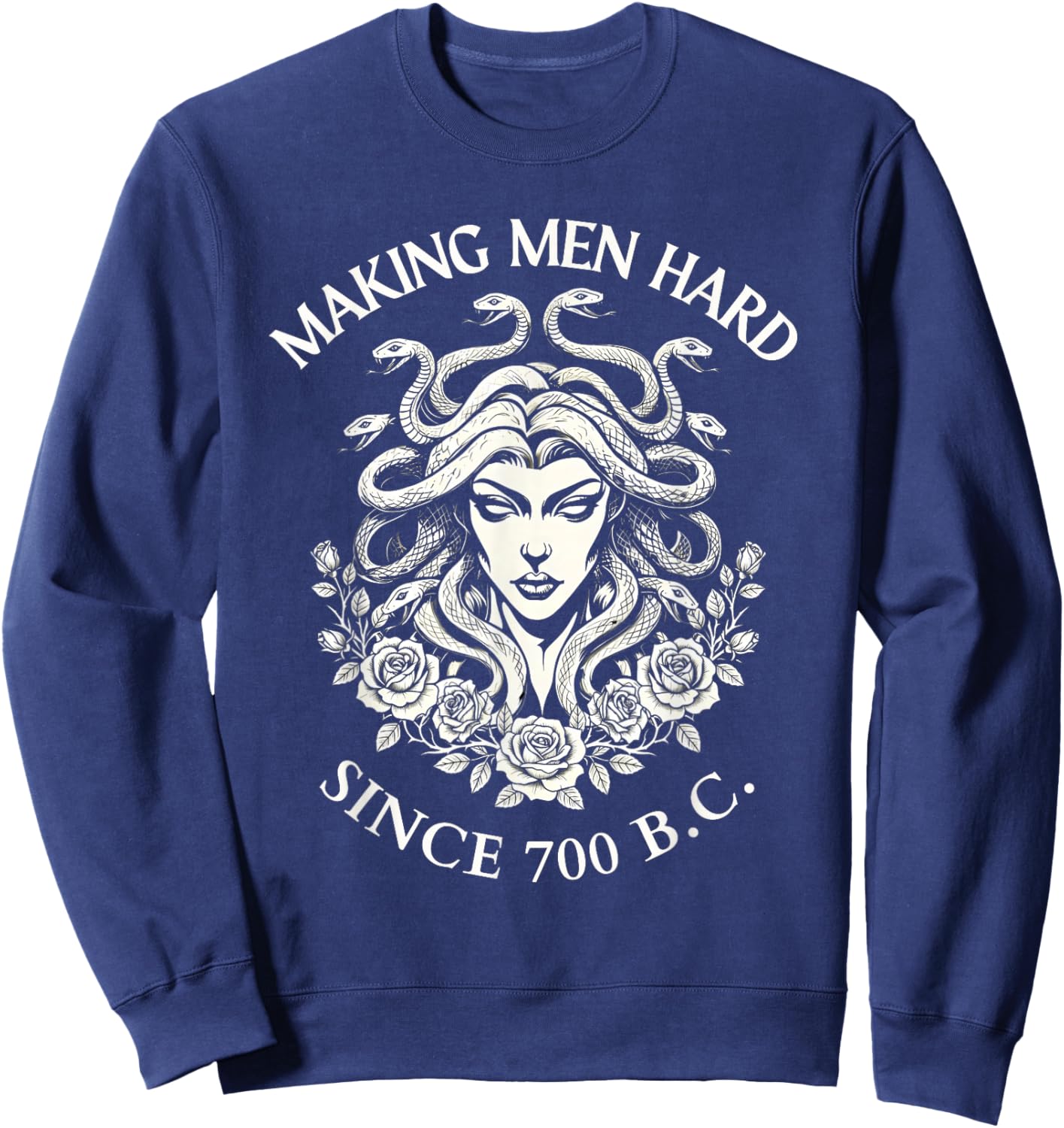 Medusa Making Men Hard Since 700 BC Greek Funny Female Gaze Sweatshirt - Sweatshirt | Navy