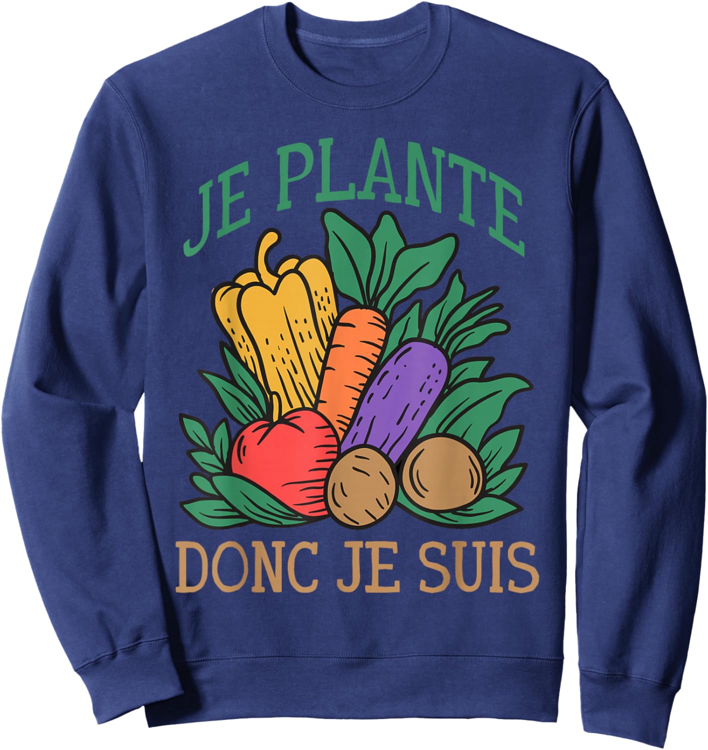 Je Plante So Je suis Jardin Humour Gardening Vegetable Garden Sweatshirt - Sweatshirt | Navy