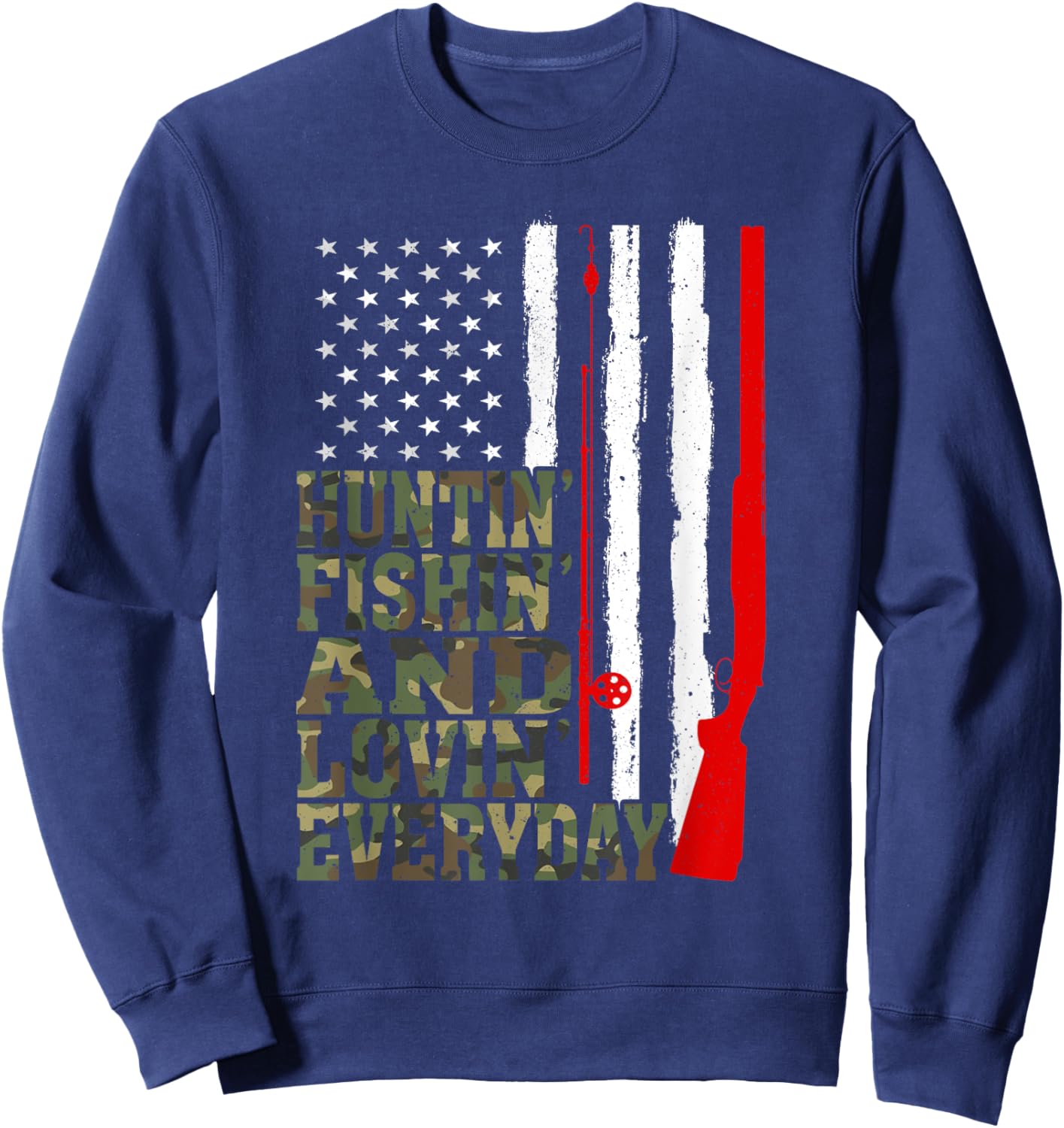 Huntin' Fishin' And Lovin' Everyday Hunting Fishing Loving Sweatshirt - Sweatshirt | Navy