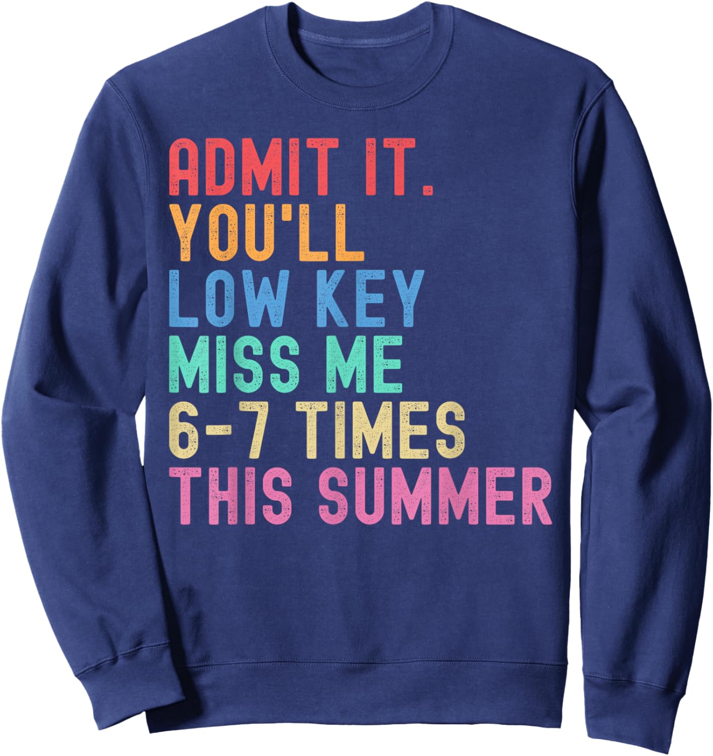Admit It You'll Low Key Miss Me 6-7 Times This Summer Funny Sweatshirt - Sweatshirt | Navy