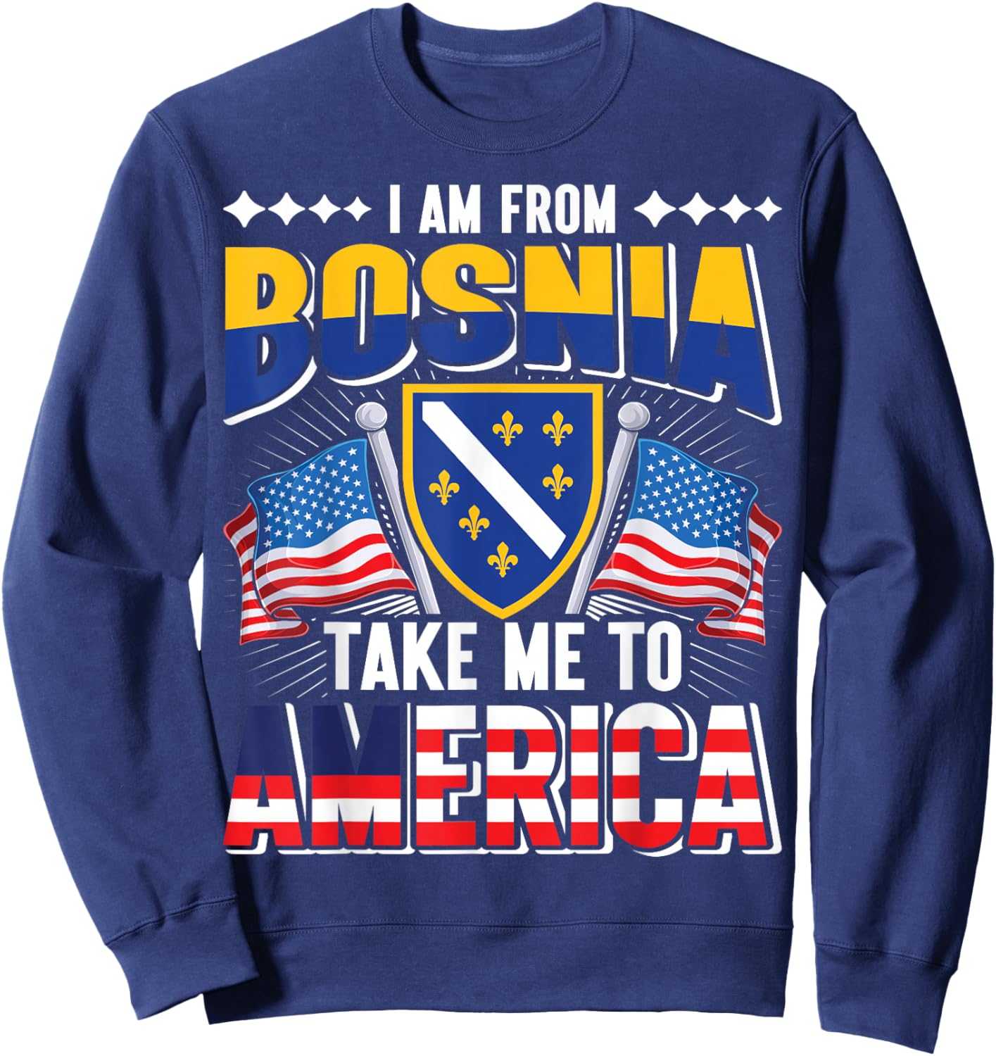 I am from Bosnia take me to America - Bosnien Herzegowina Sweatshirt - Sweatshirt | Navy