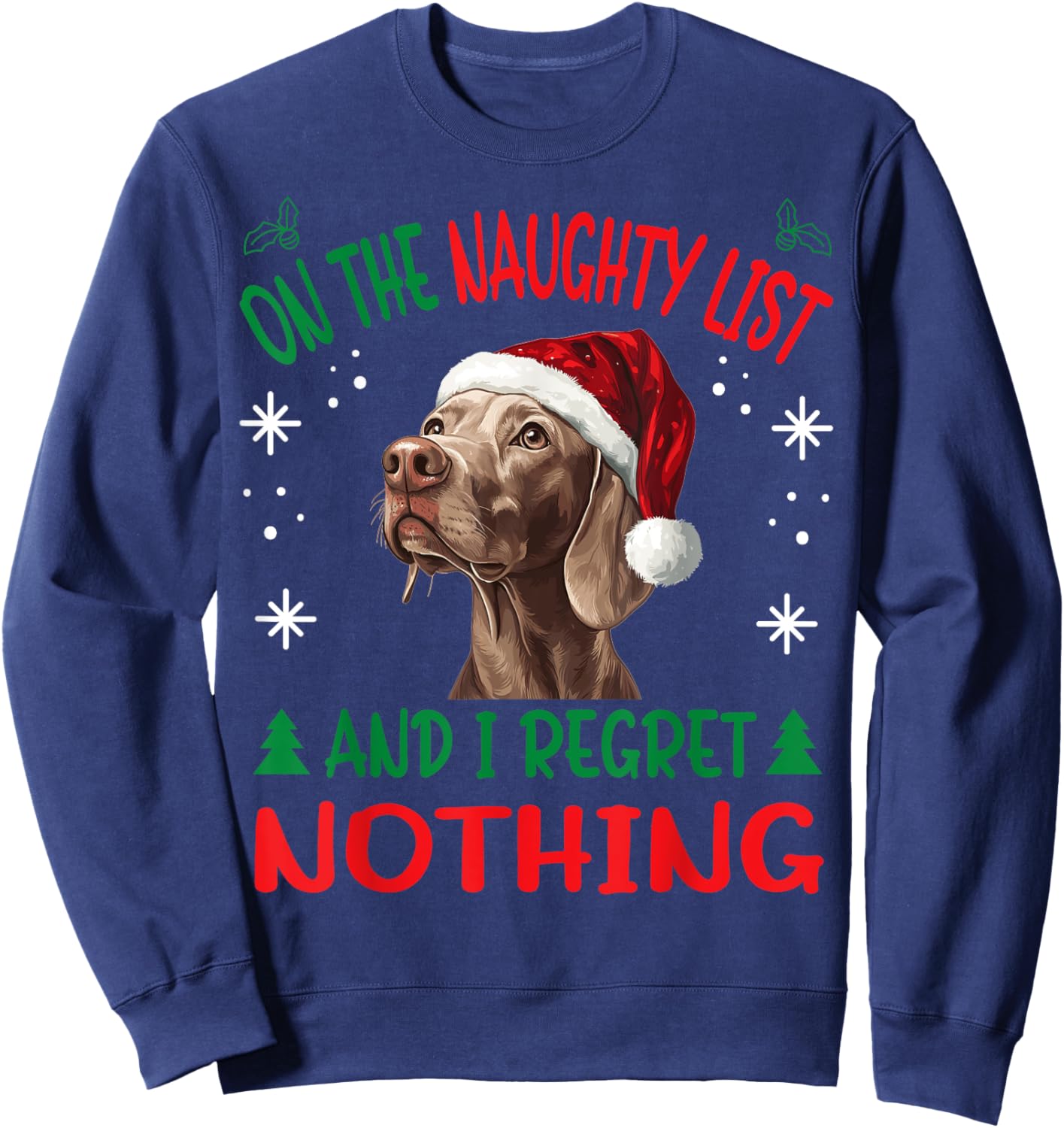 Cute Weimaraner dog Dog Christmas On The Naughty List and I Sweatshirt - Sweatshirt | Navy