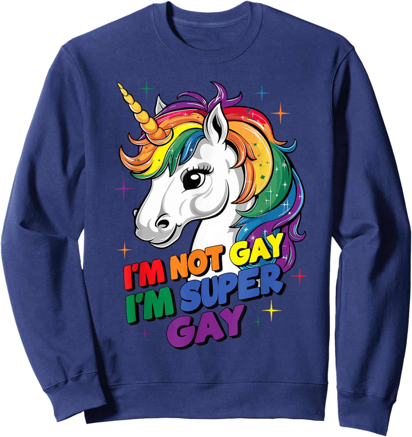 I'm not Gay I'm Super Gay LGBTQ Pride Unicorn Sweatshirt - Sweatshirt | Navy