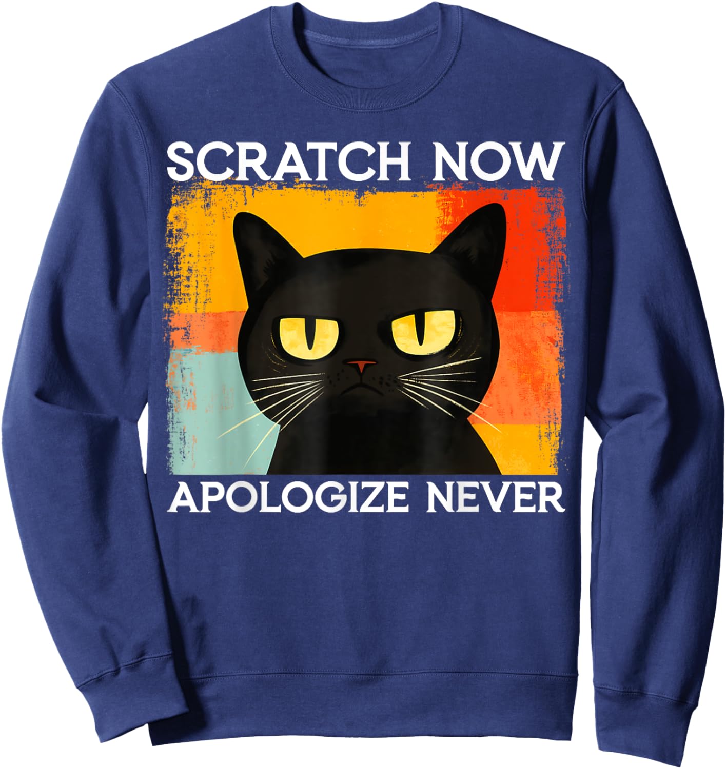 Funny Silly Cat Scratch Now Apologize Never Sarcastic Saying Sweatshirt - Sweatshirt | Navy