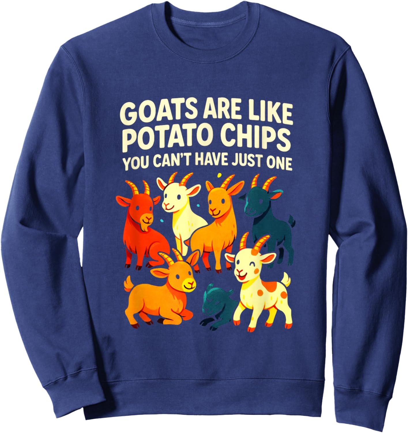 Goats are Like Potato Chips - Funny Goat Lover Art Sweatshirt - Sweatshirt | Navy