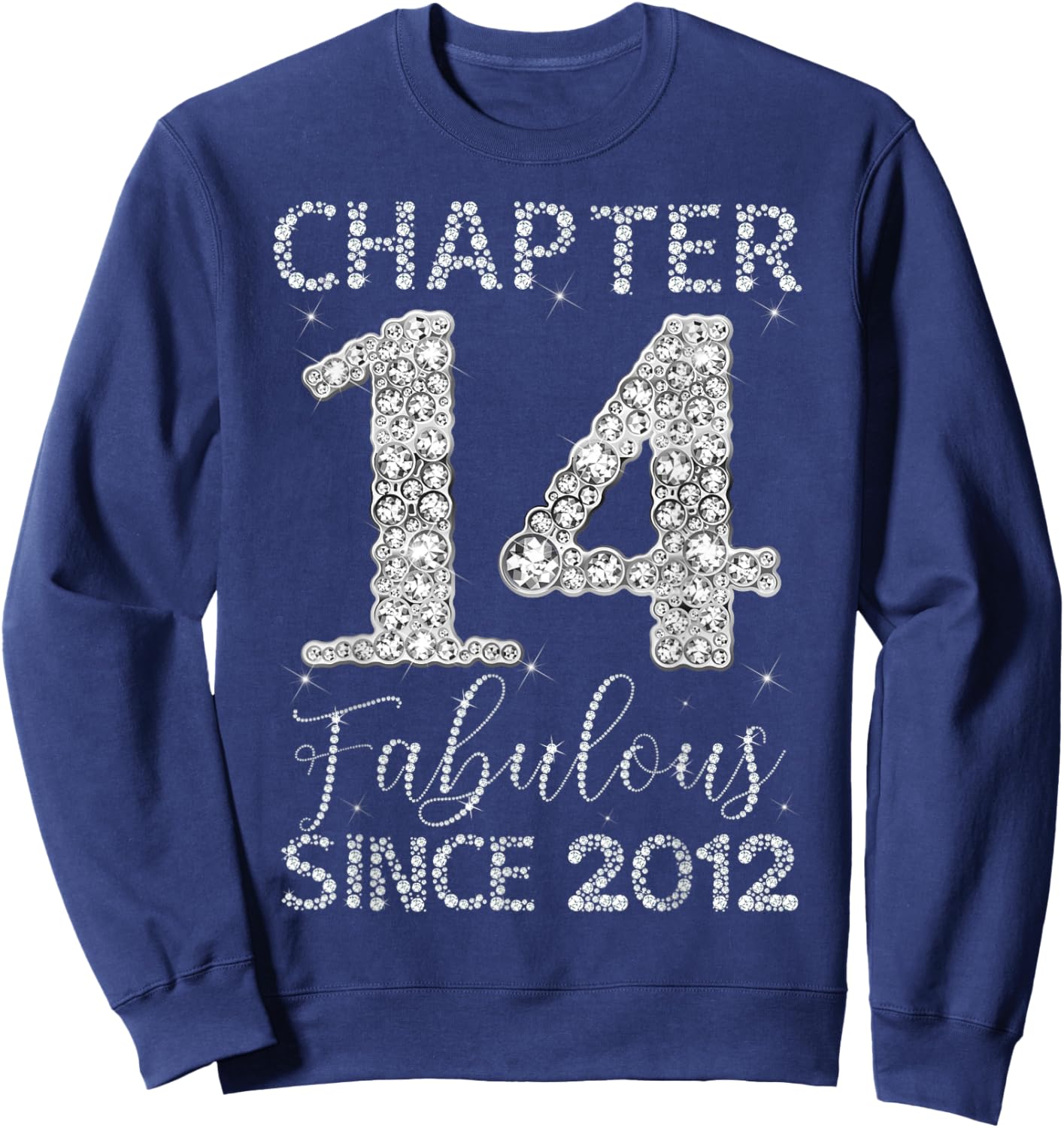 Chapter 14 Fabulous Since 2012 Happy 14th Birthday Girl Sweatshirt - Sweatshirt | Navy