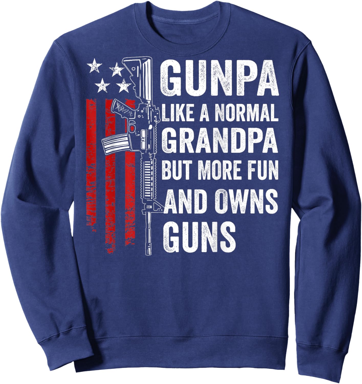 Gunpa Like A Normal Grandpa But More Fun And Owns Guns(Back) Sweatshirt - Sweatshirt | Navy
