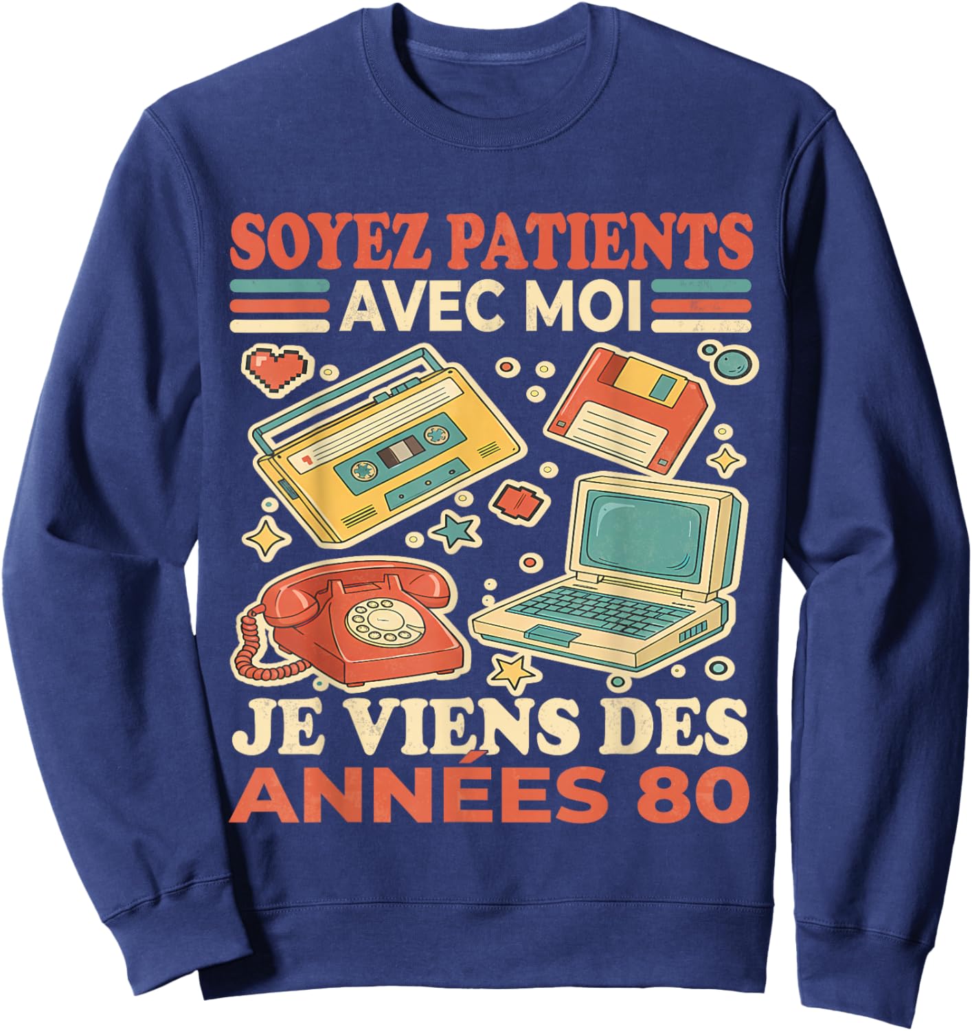 Soyez Patients avec Moi Je Viens des Années 80 - Humour Sweatshirt - Sweatshirt | Navy