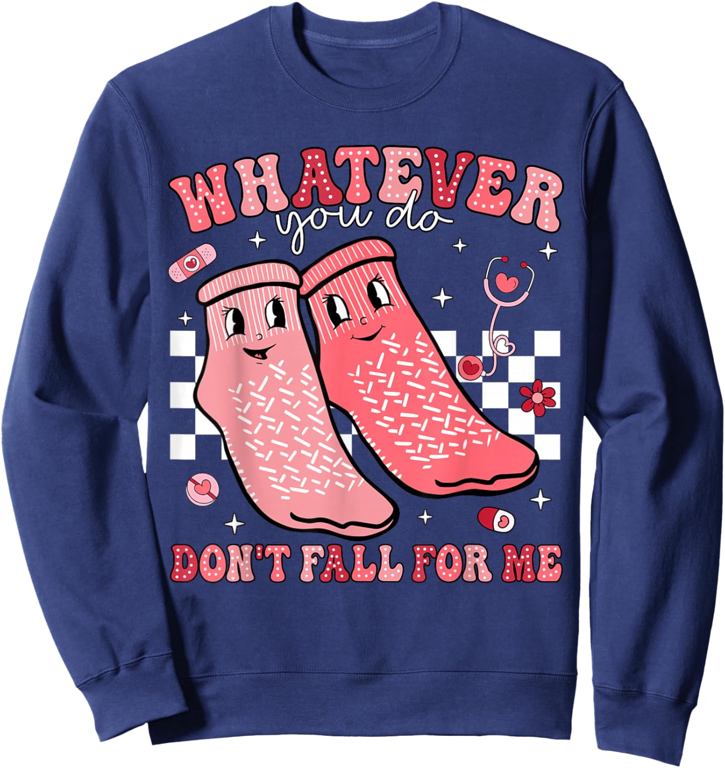 Valentine Whatever You Do Don't Fall For Me RN PCT CNA Nurse Sweatshirt - Sweatshirt | Navy