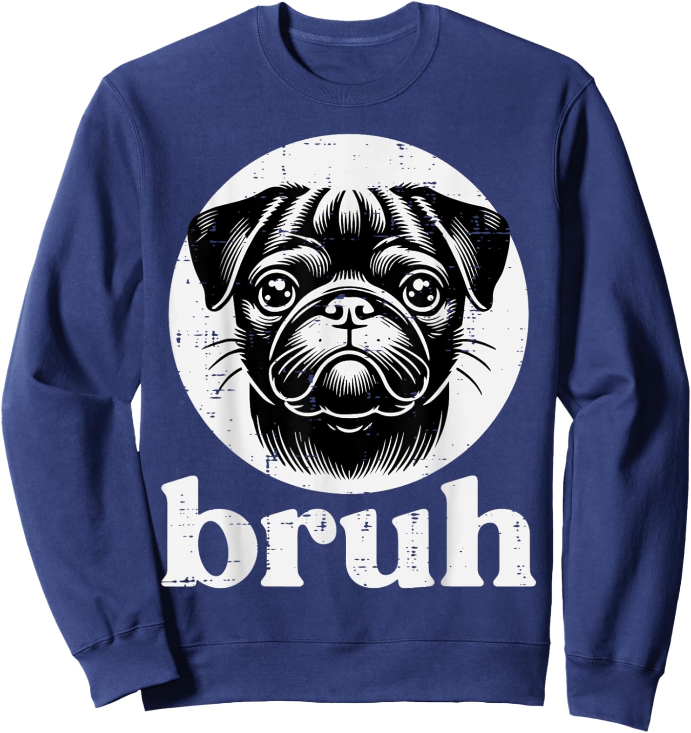 Dog Pug Face Bruh Funny Saying Meme Men Women Boys Girls Kid Sweatshirt - Sweatshirt | Navy