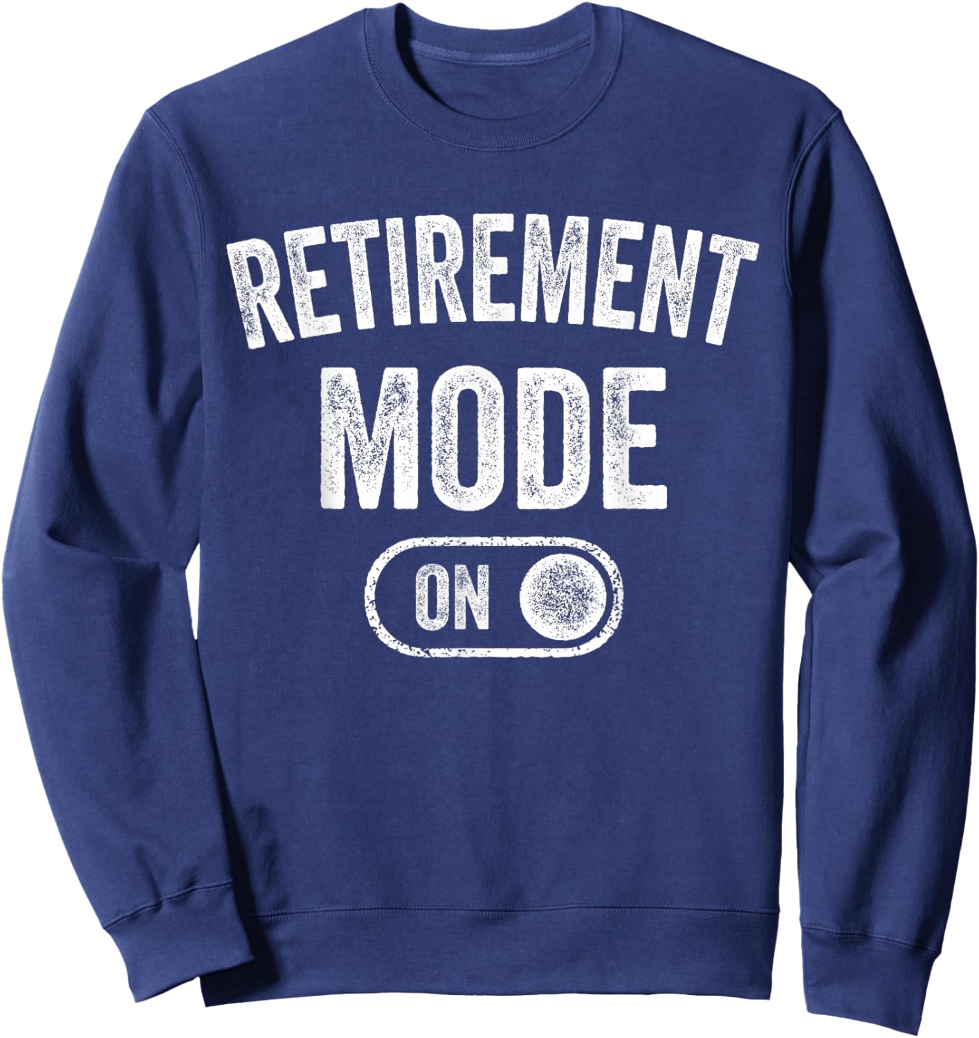 Retirement Mode On Funny Retired Gift Pensioner Retiree Sweatshirt - Sweatshirt | Navy