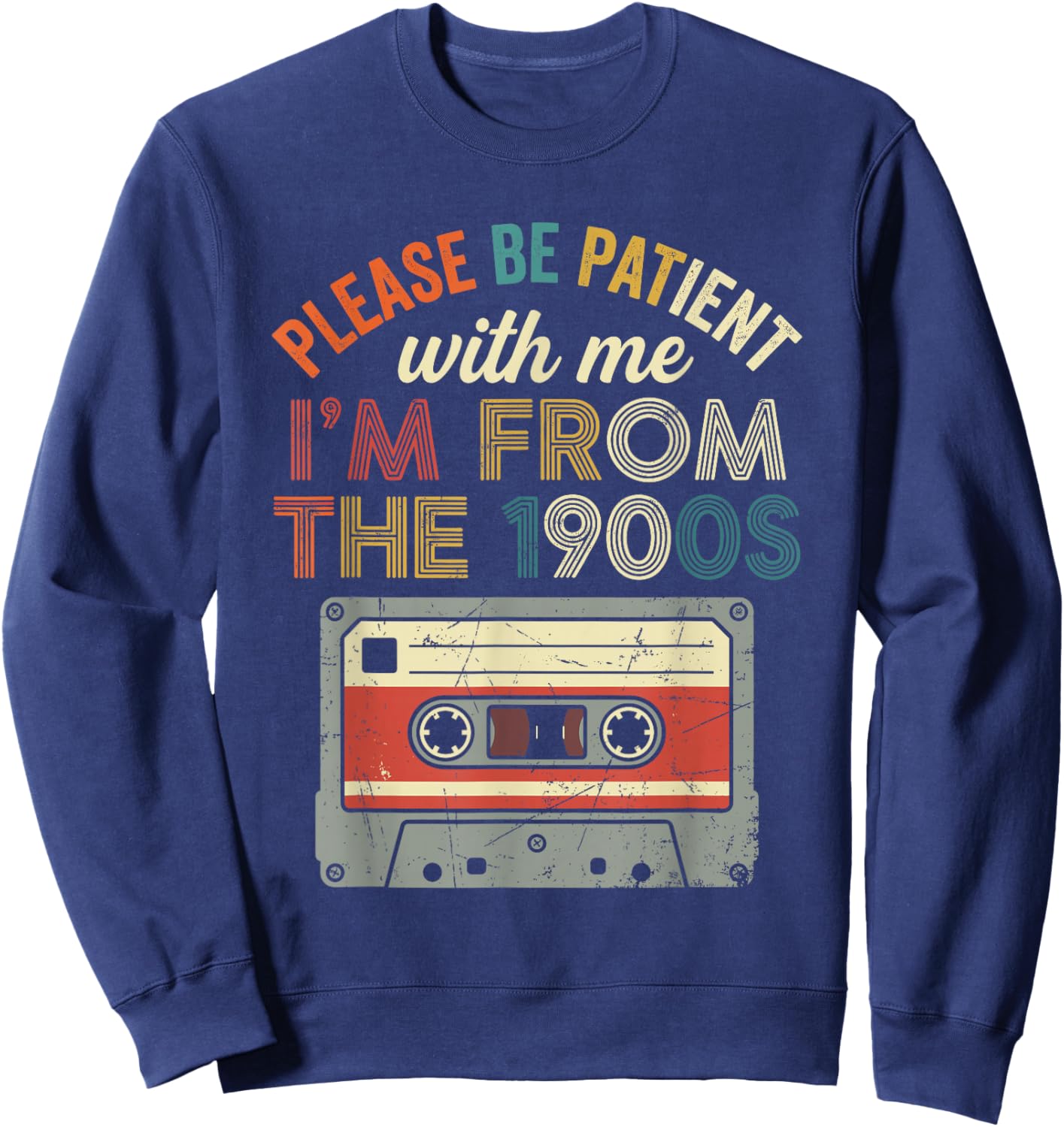 Please Be Patient I'm from The 1900s Cassette Tape Retro Sweatshirt - Sweatshirt | Navy