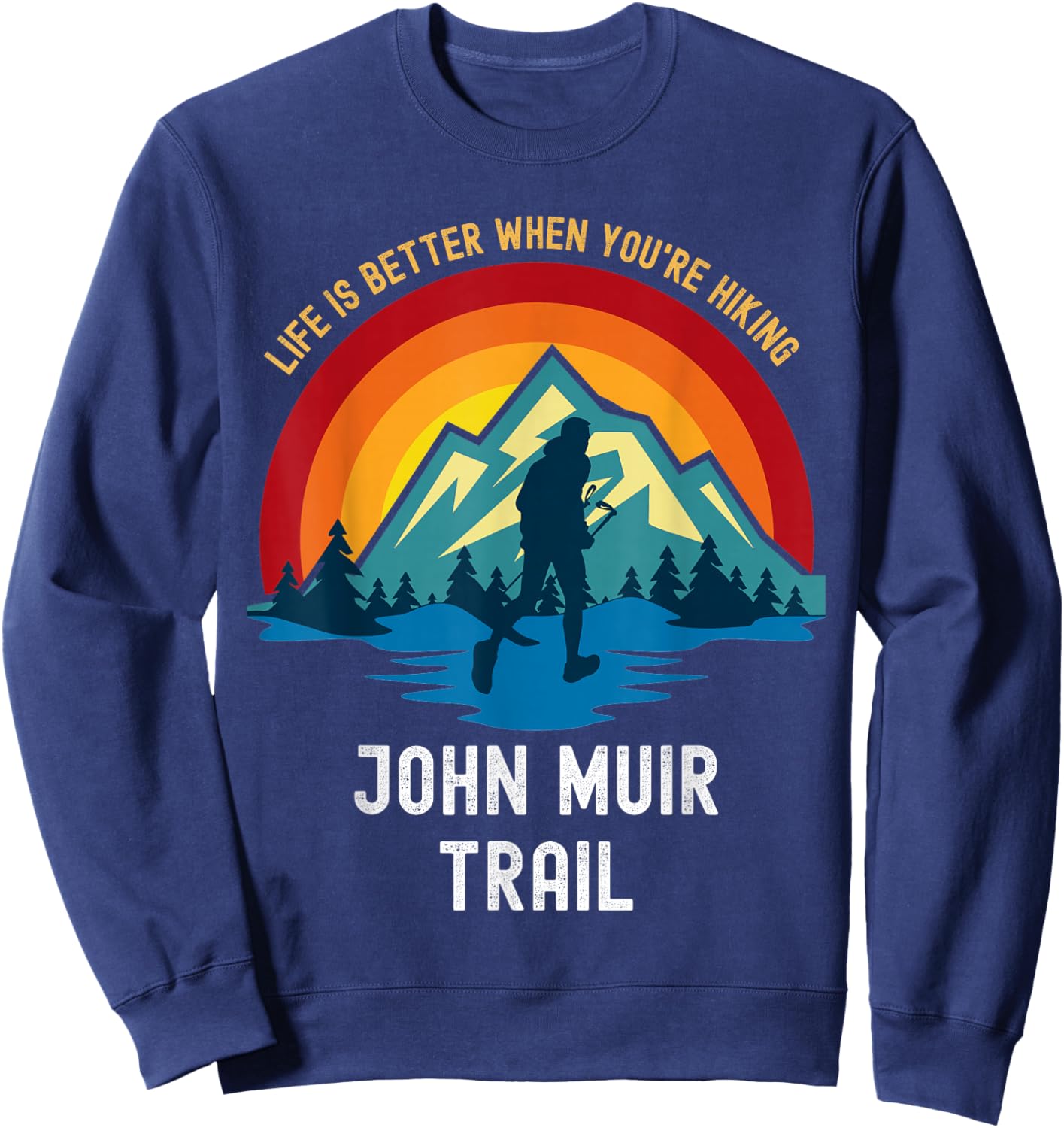 Life Is Better When You're Hiking John Muir Trail Sweatshirt - Sweatshirt | Navy