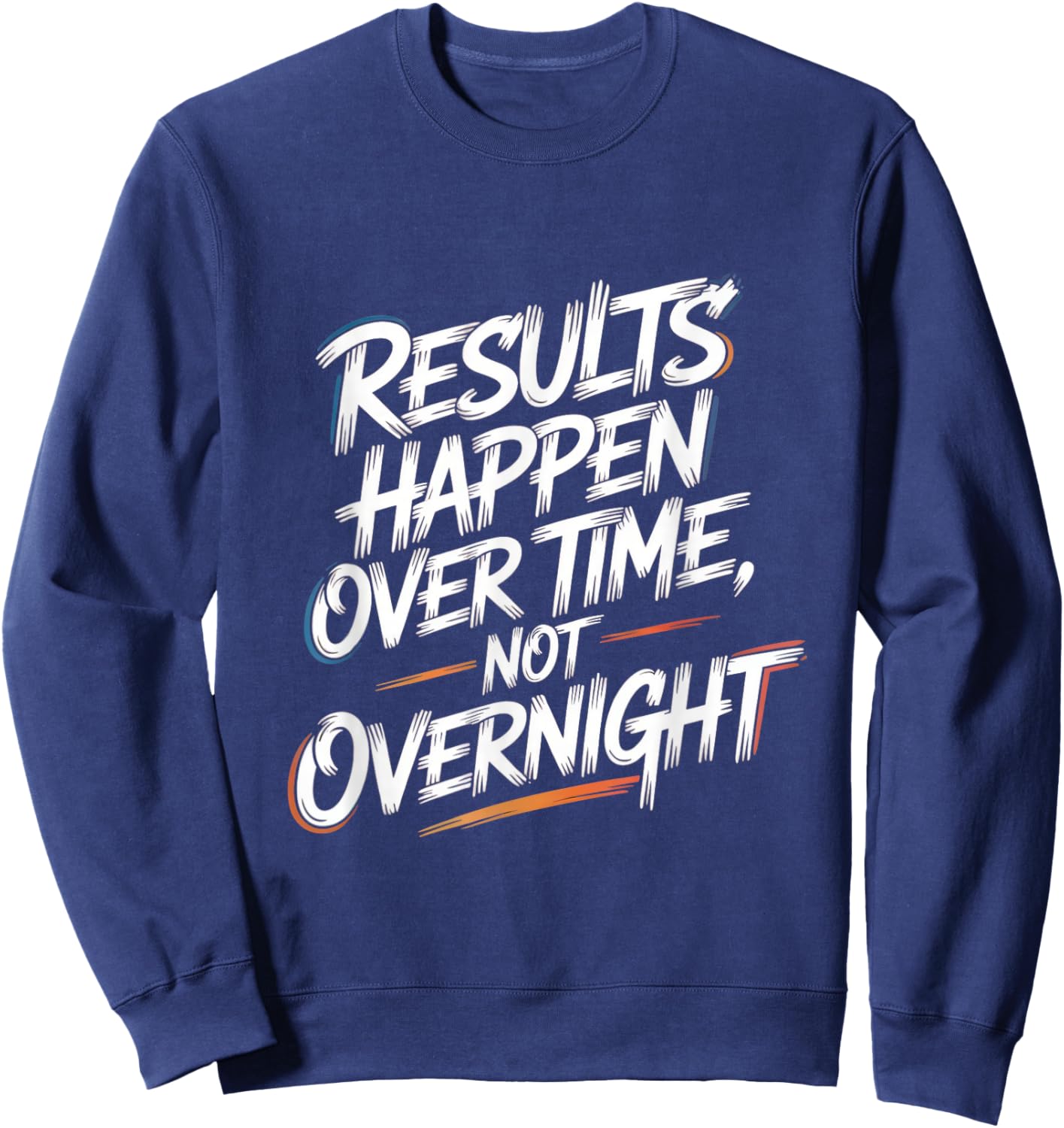 Results Happen Over Time, Not Overnight - Motivation Sweatshirt - Sweatshirt | Navy