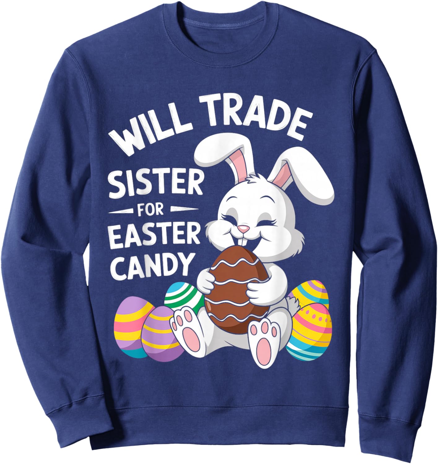 Will Trade Little Sister For Easter Candy Apparel Funny Girl Sweatshirt - Sweatshirt | Navy