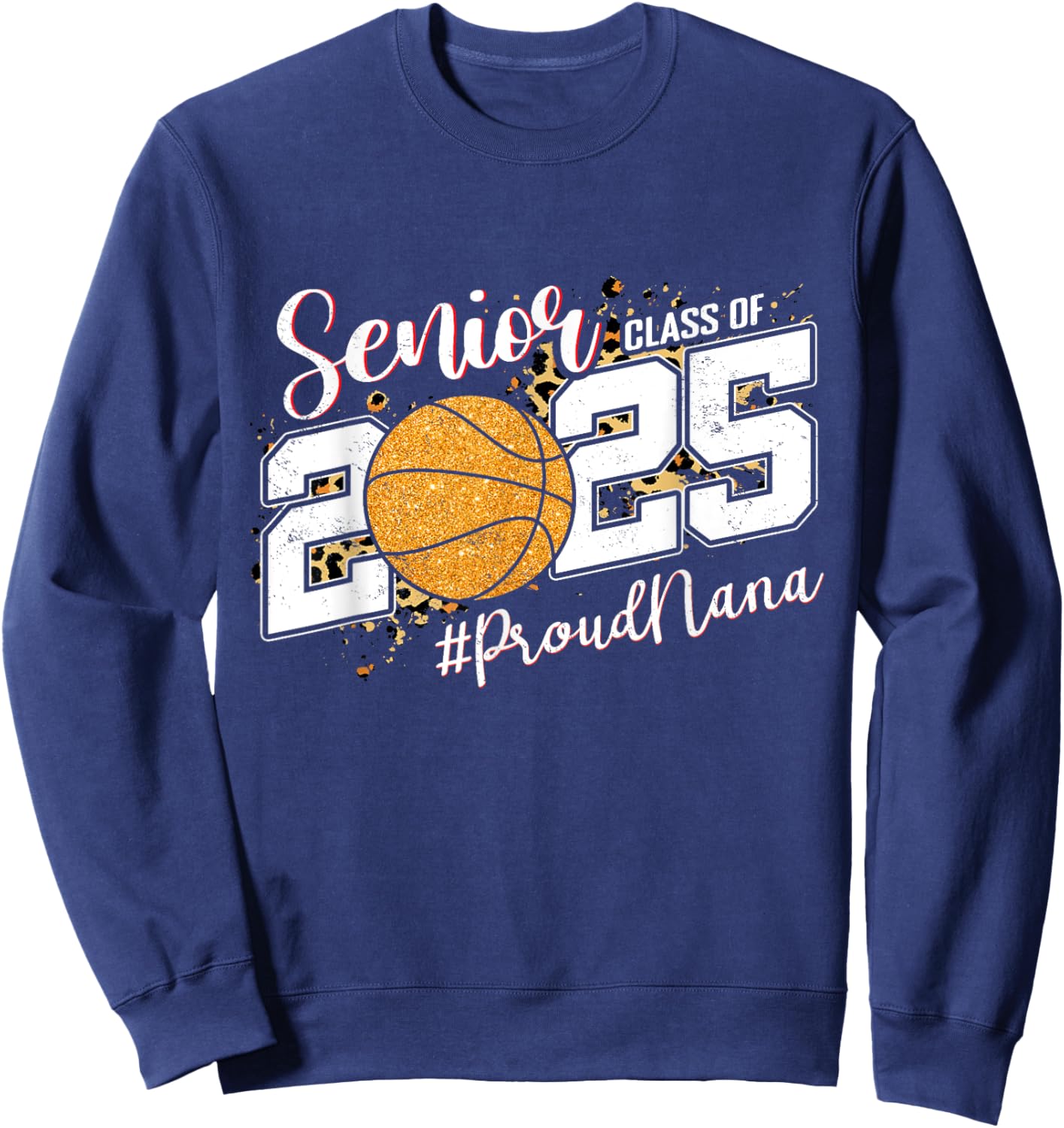 Proud Nana Of A 2025 Senior Basketball Grandma Graduation Sweatshirt - Sweatshirt | Navy