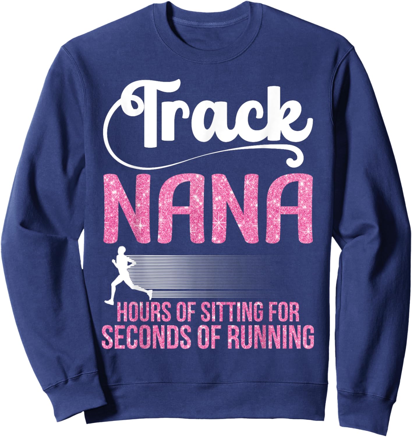 Proud Track Nana Hours Of Sitting For Seconds Of Running Sweatshirt - Sweatshirt | Navy