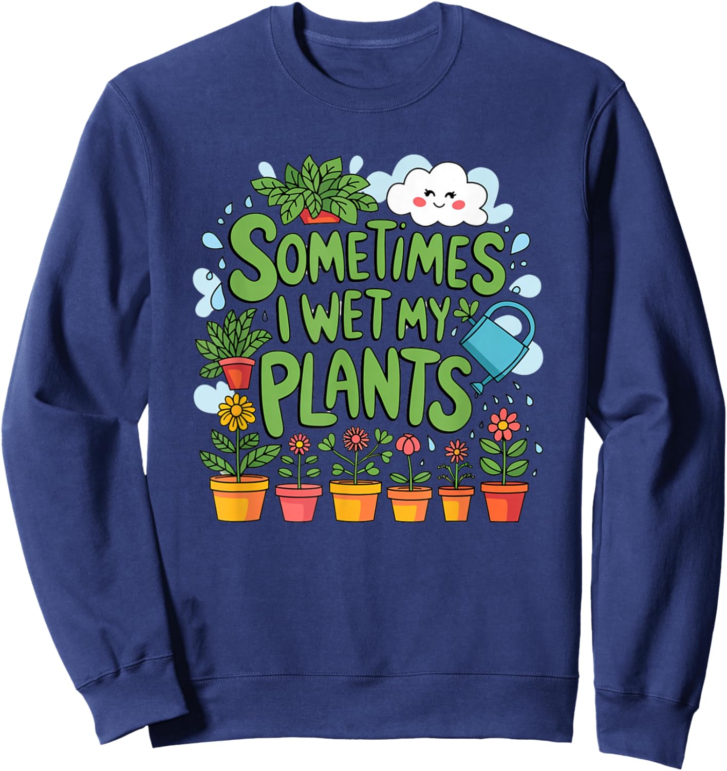 Sometimes I Wet My Plants Sweatshirt - Sweatshirt | Navy