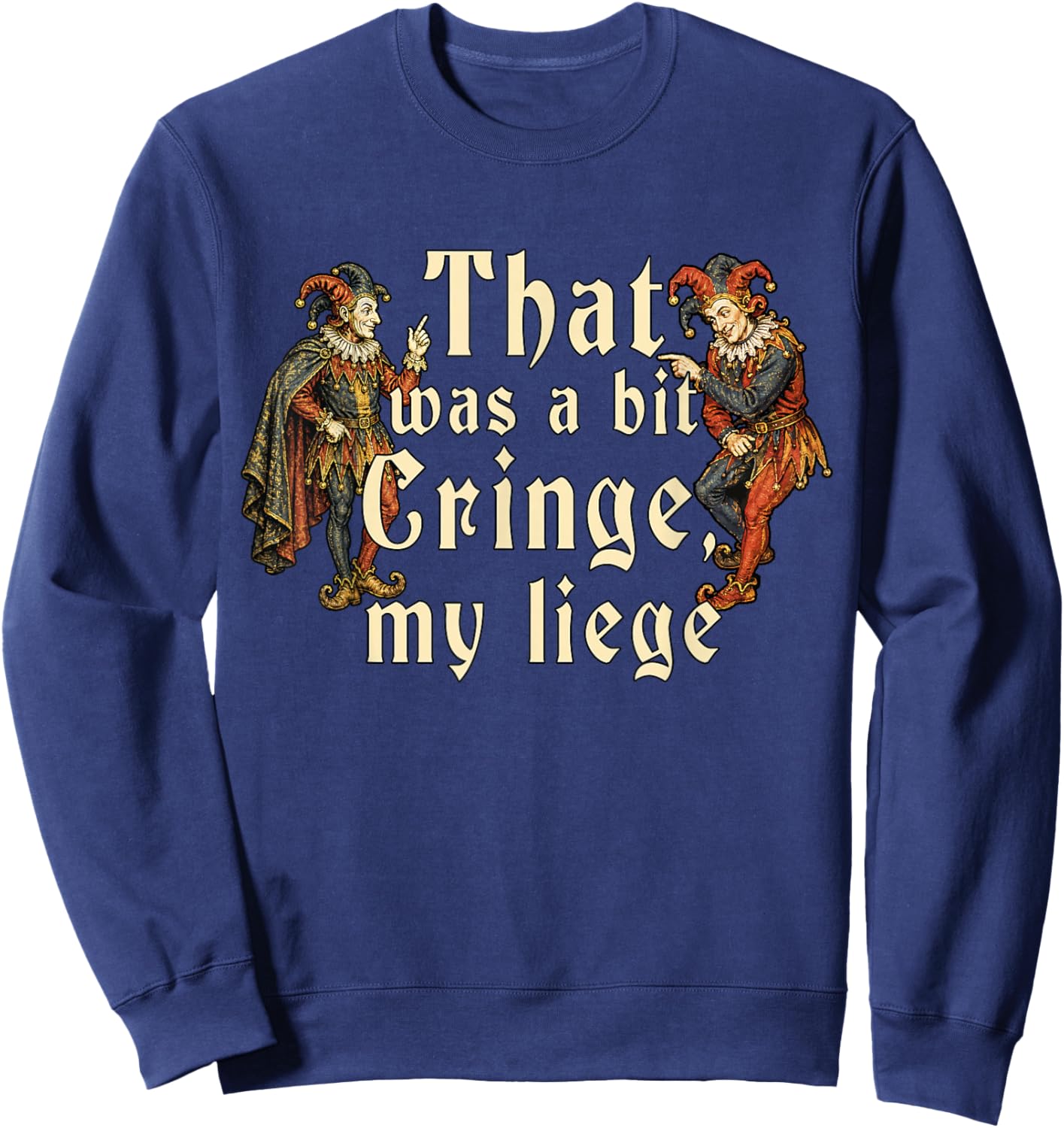 That Was A Bit Cringe My Liege Funny Medieval Knight Meme Sweatshirt - Sweatshirt | Navy